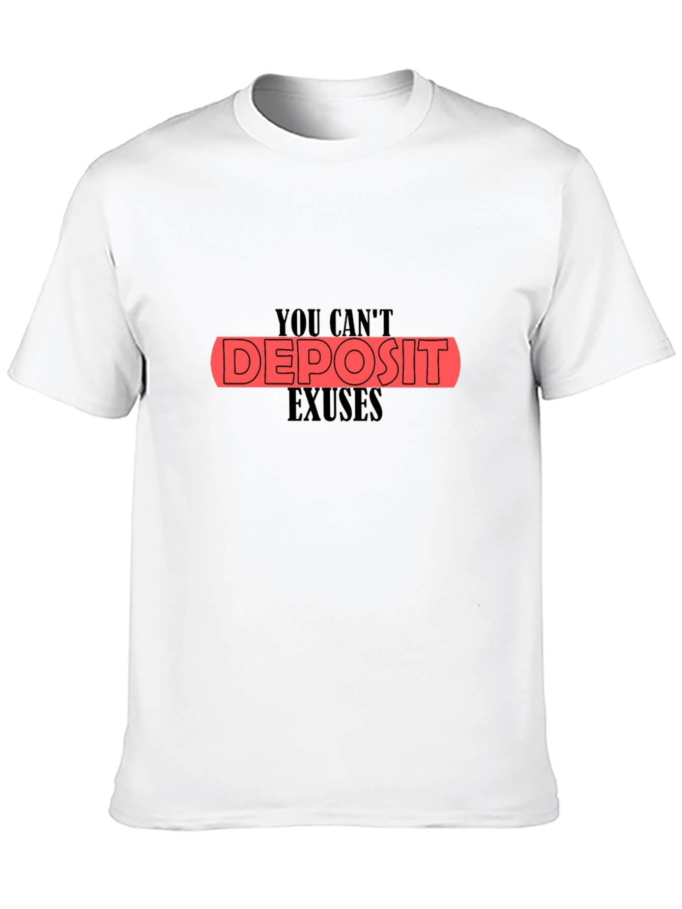 You Cant Deposit Excuses Black T-Shirt