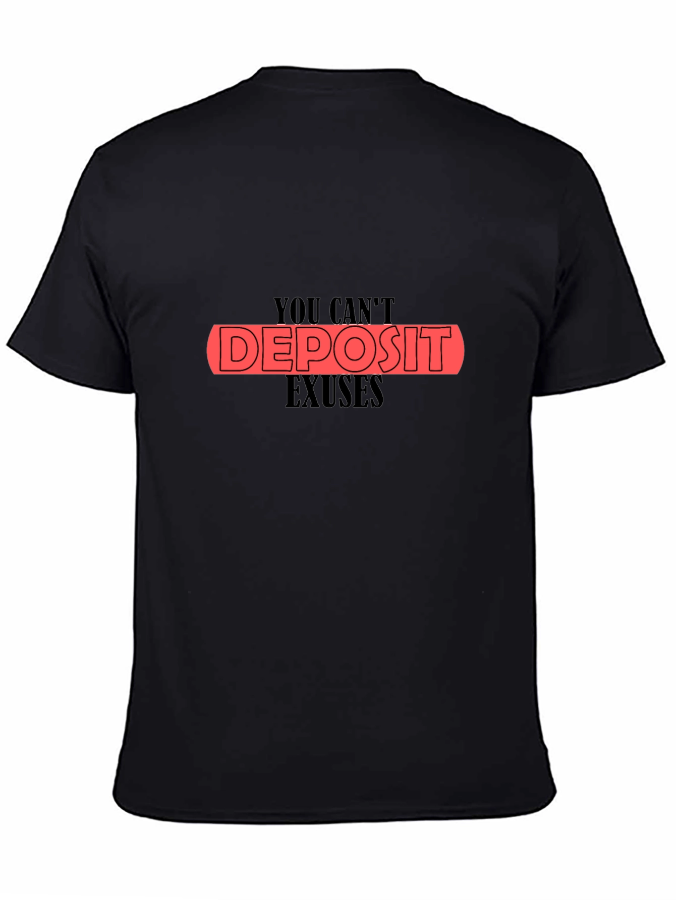 You Cant Deposit Excuses Black T-Shirt