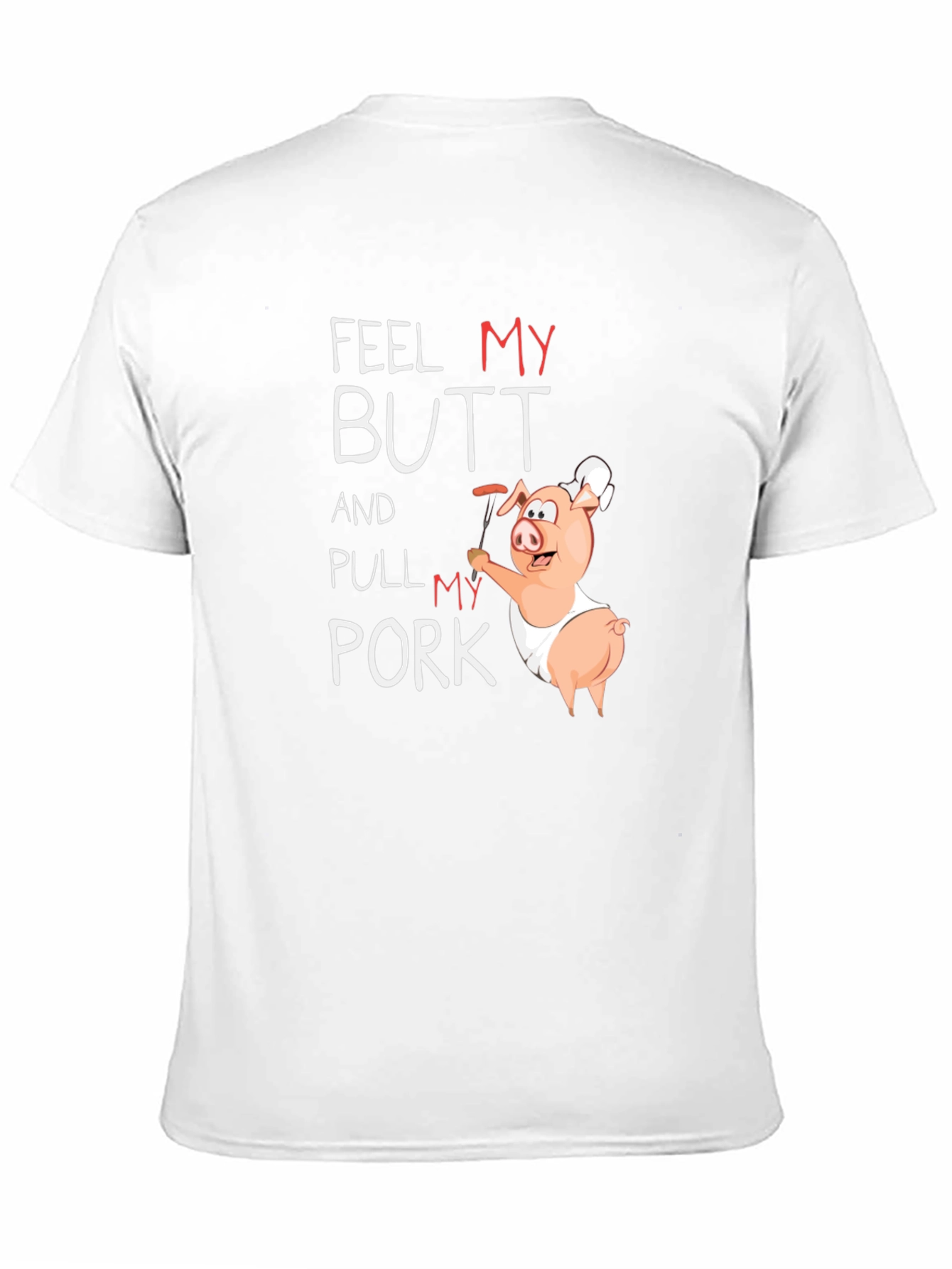 Feel My Butt And Pull My Pork T-Shirt