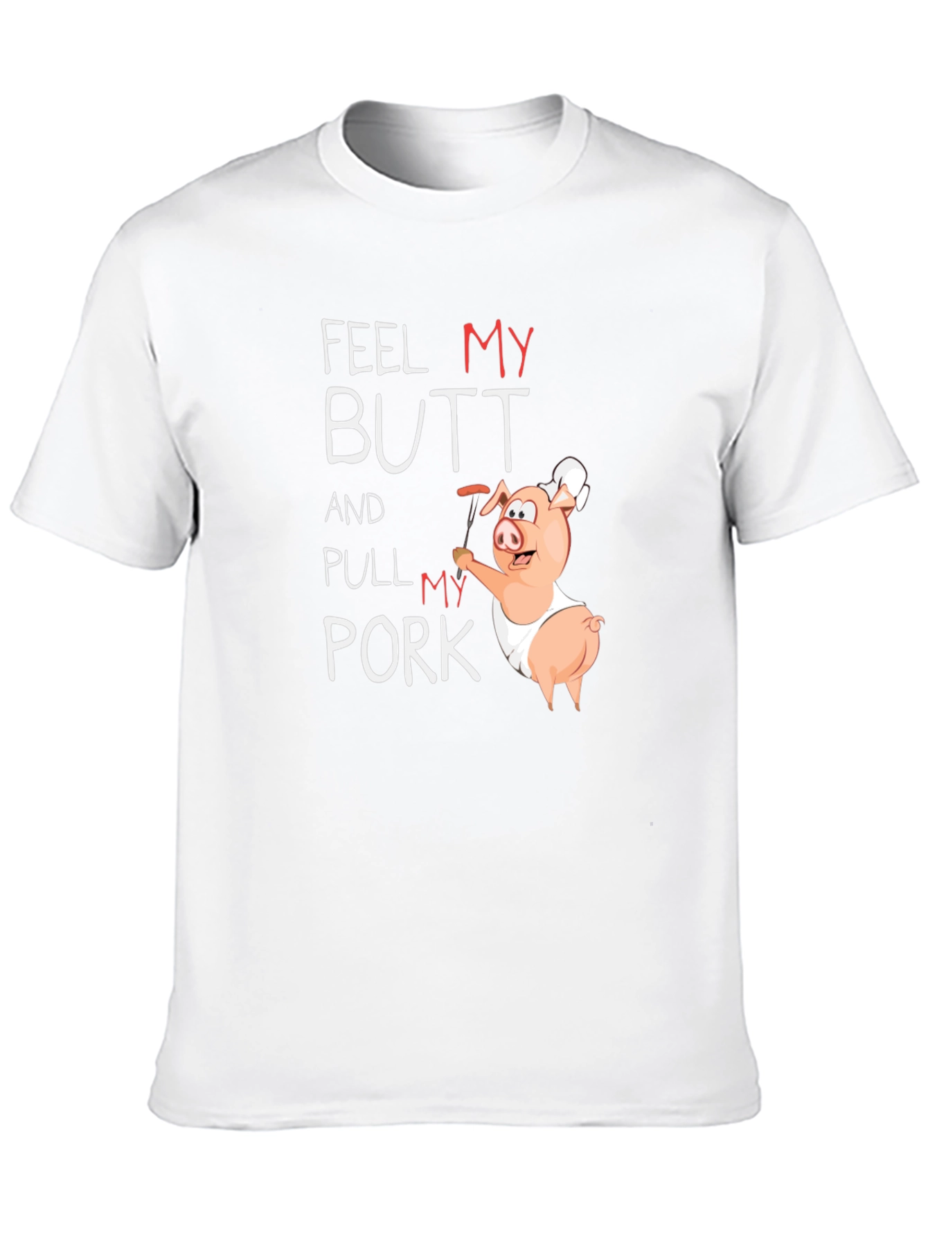 Feel My Butt And Pull My Pork T-Shirt