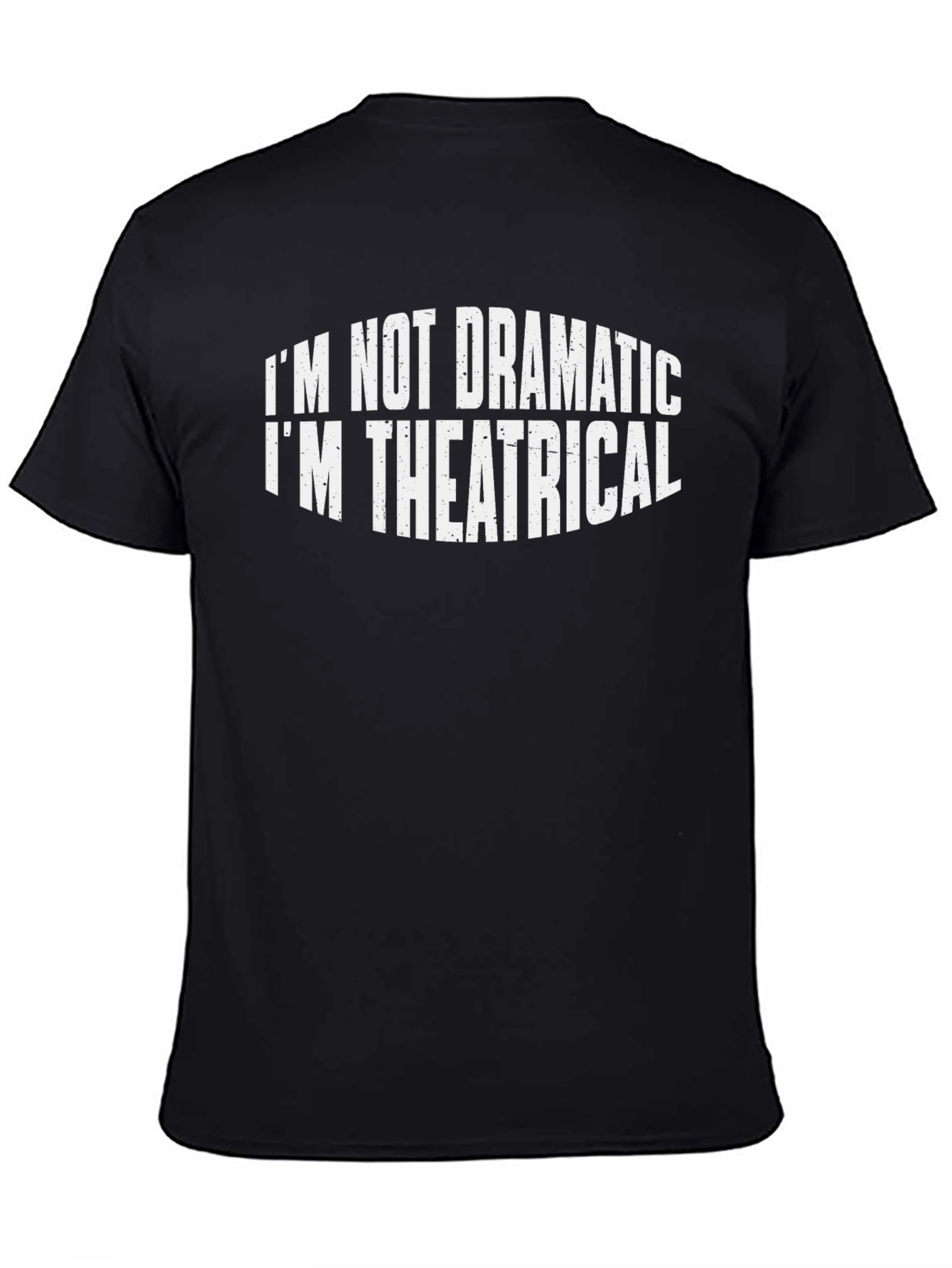 Im Not Dramatic Im Theatrical T-Shirt