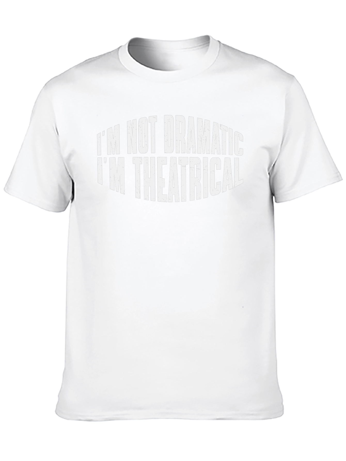 Im Not Dramatic Im Theatrical T-Shirt