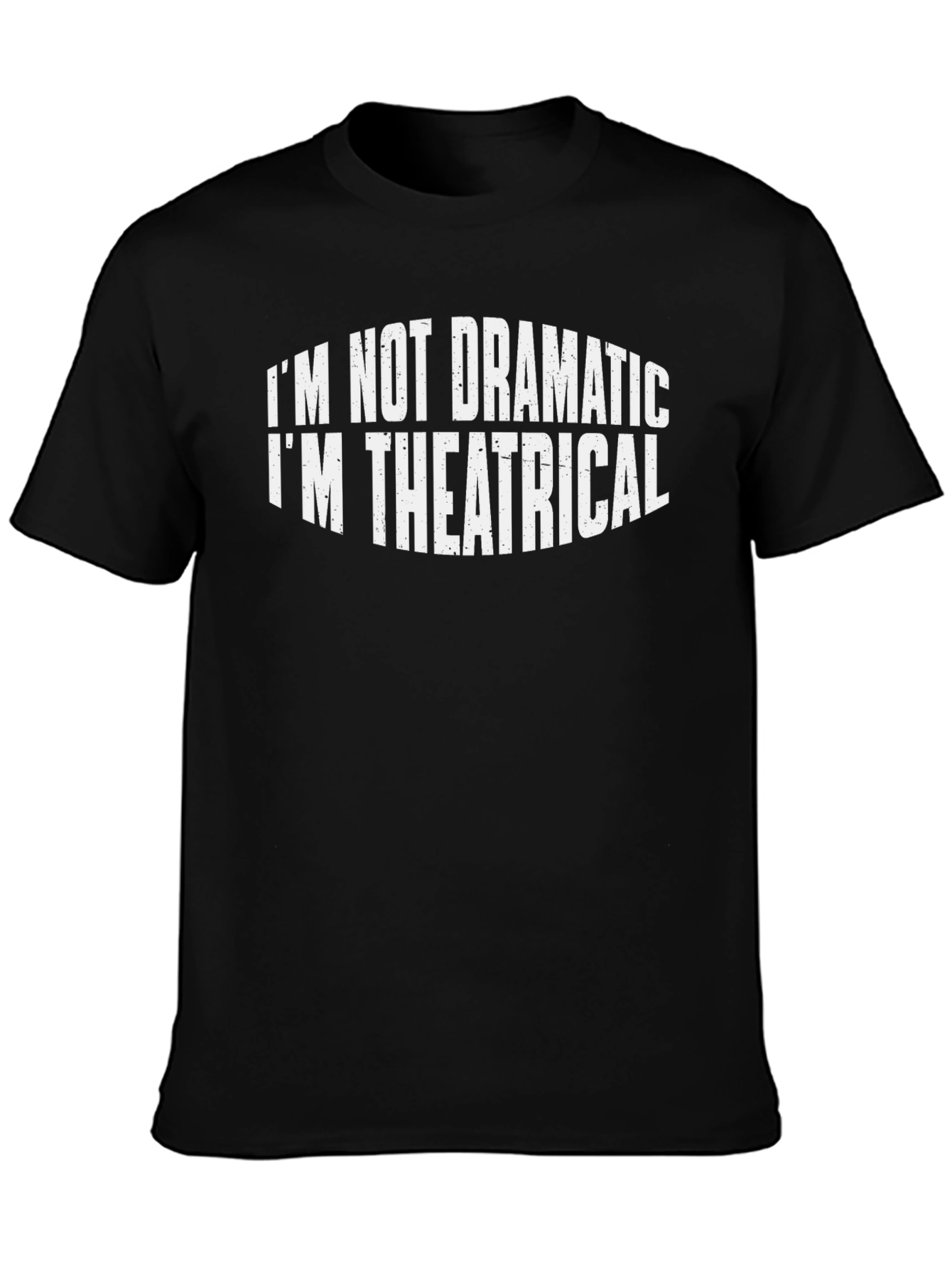 Im Not Dramatic Im Theatrical T-Shirt