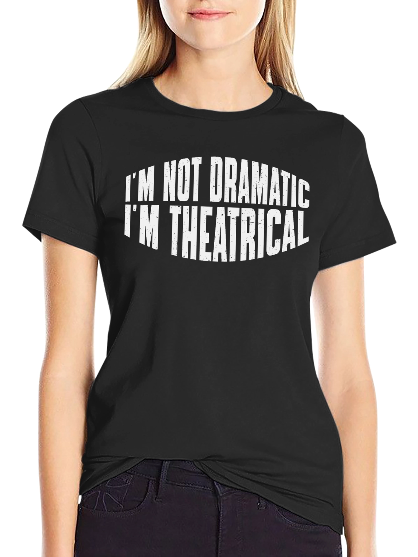 Im Not Dramatic Im Theatrical T-Shirt