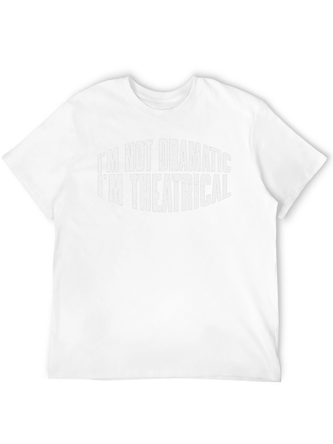 Im Not Dramatic Im Theatrical T-Shirt