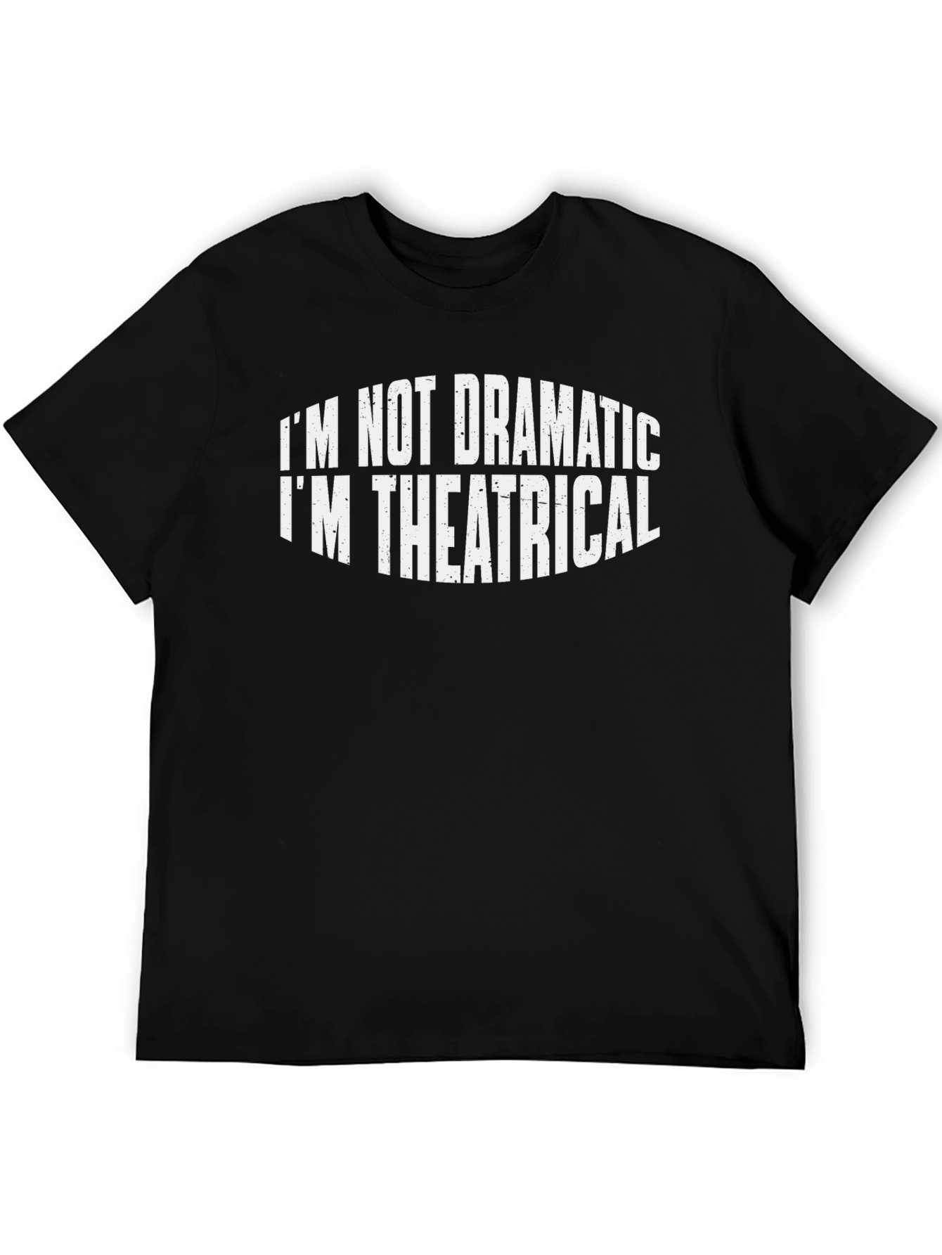 Im Not Dramatic Im Theatrical T-Shirt