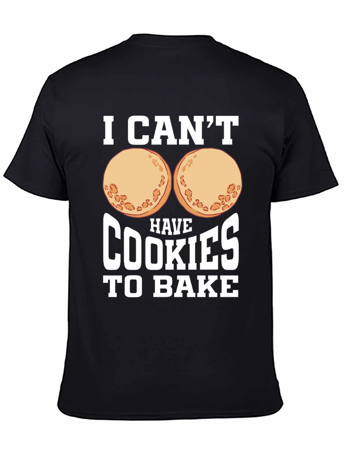 Funny I Cant Have Cookies to Bake Graphic Tee