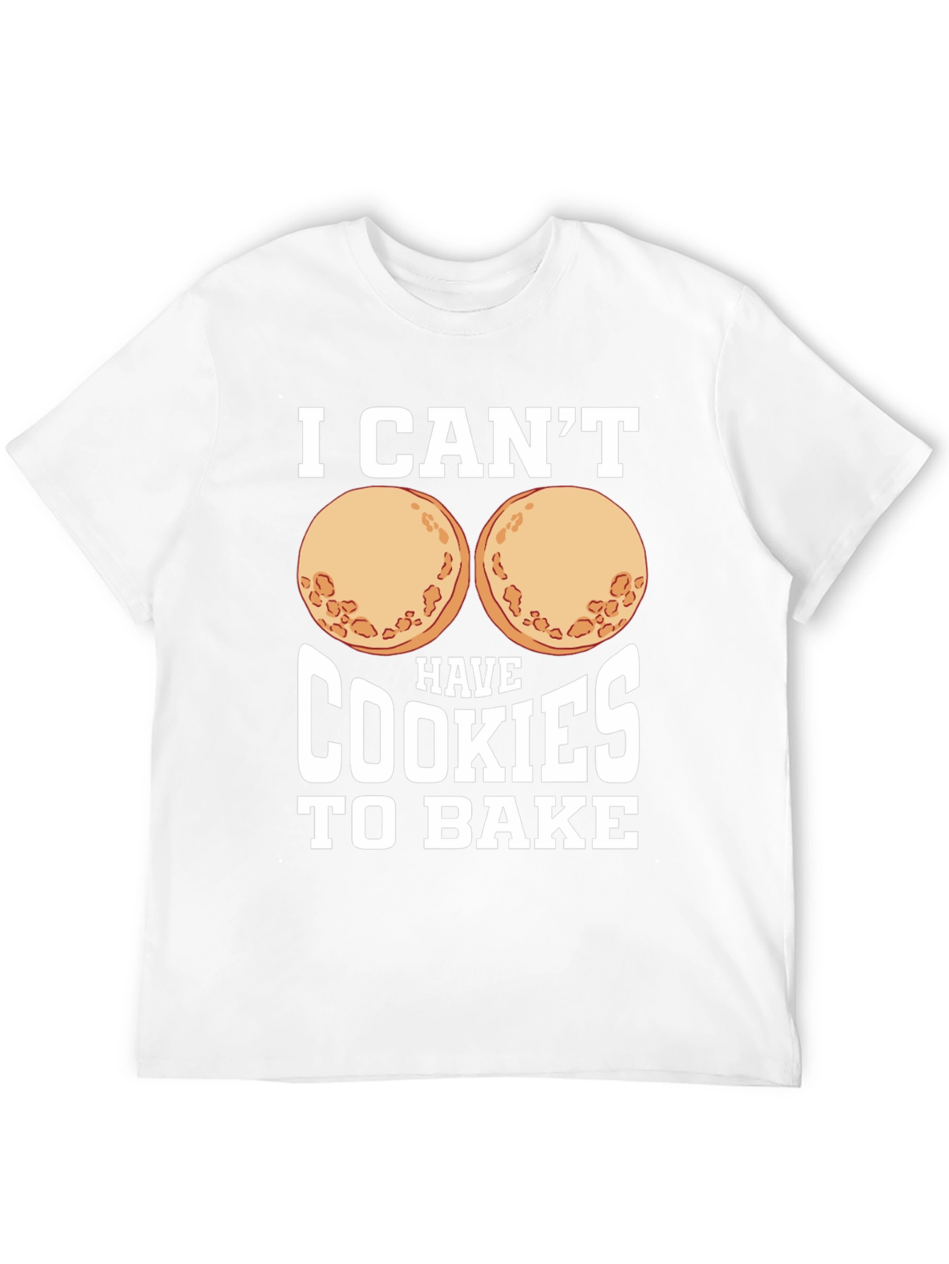 Funny I Cant Have Cookies to Bake Graphic Tee