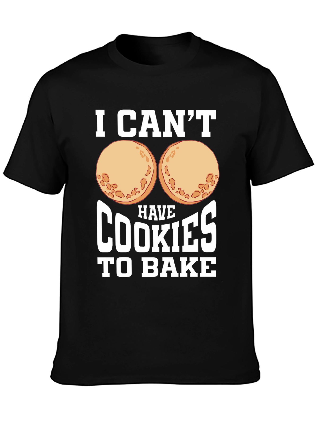 Funny I Cant Have Cookies to Bake Graphic Tee