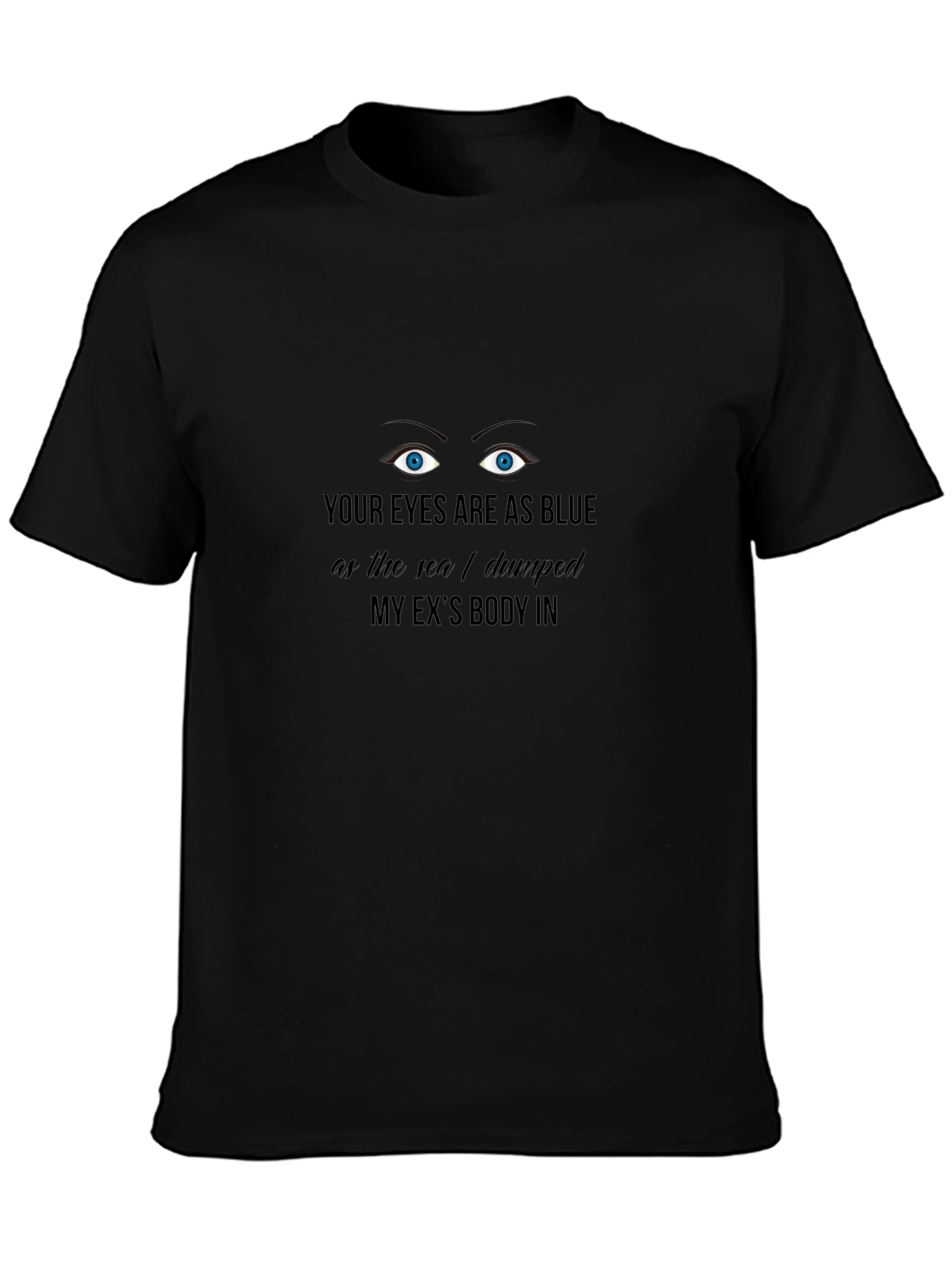 Funny Dark Humor Graphic T-Shirt - Blue Eyes