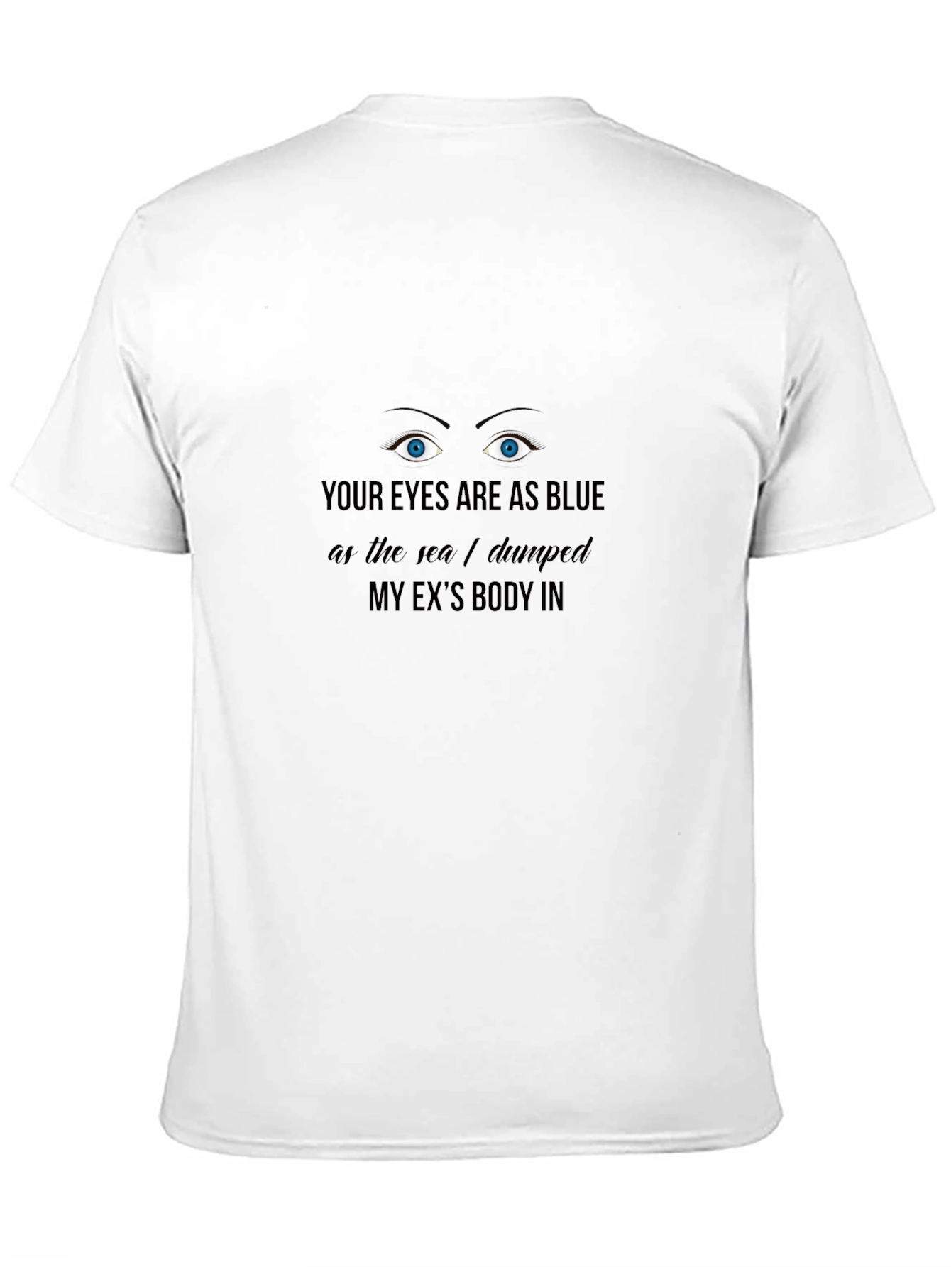 Funny Dark Humor Graphic T-Shirt - Blue Eyes