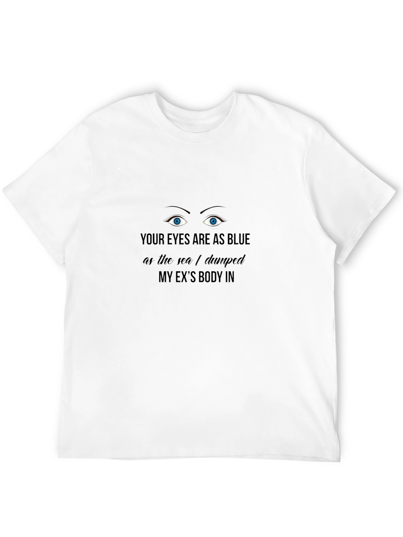 Funny Dark Humor Graphic T-Shirt - Blue Eyes