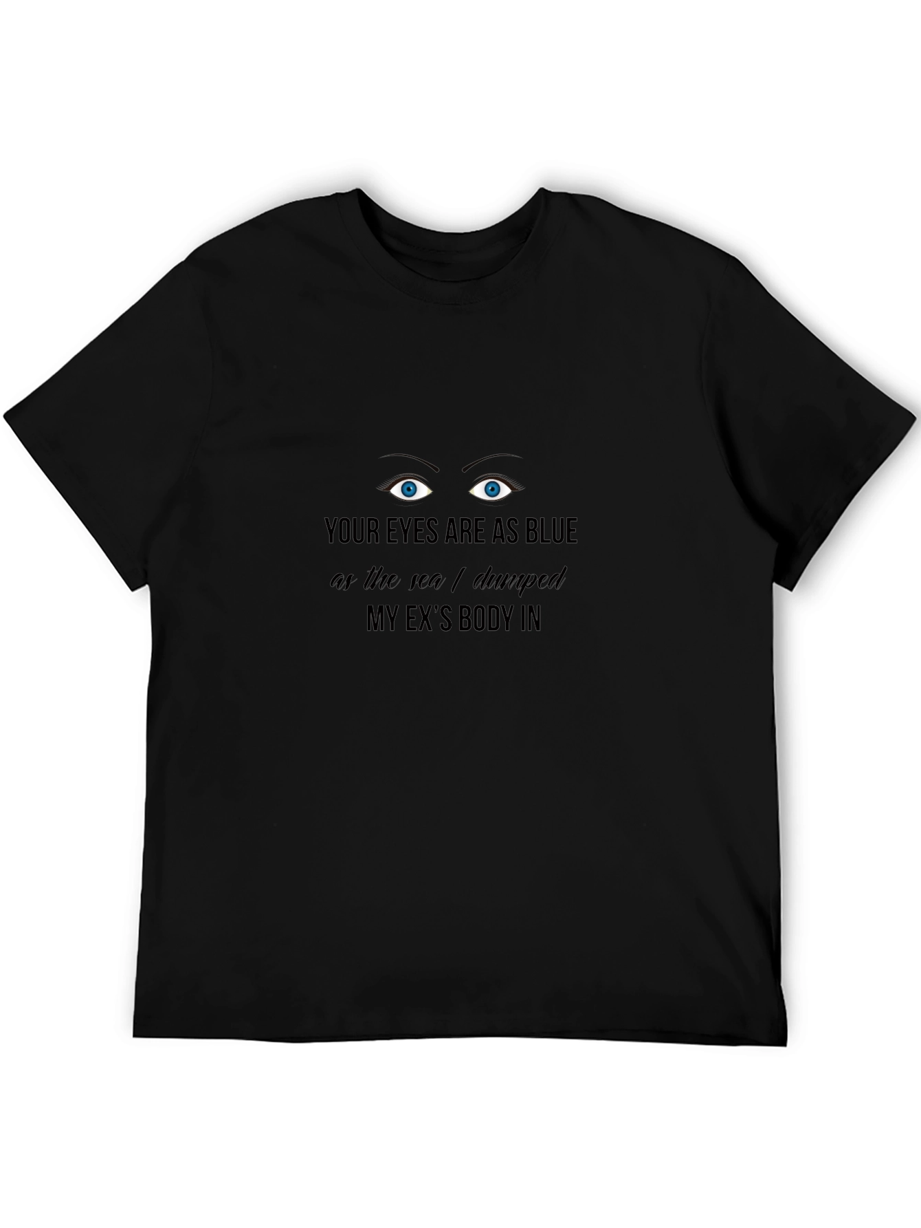 Funny Dark Humor Graphic T-Shirt - Blue Eyes