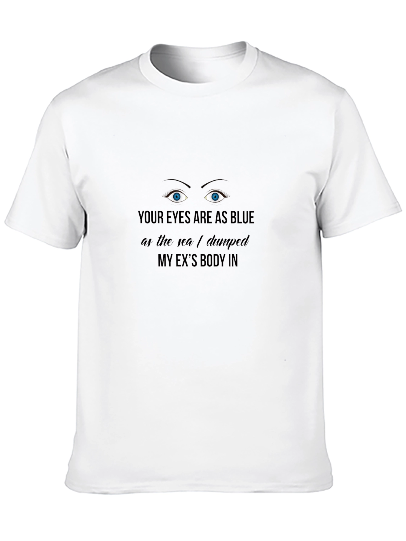 Funny Dark Humor Graphic T-Shirt - Blue Eyes