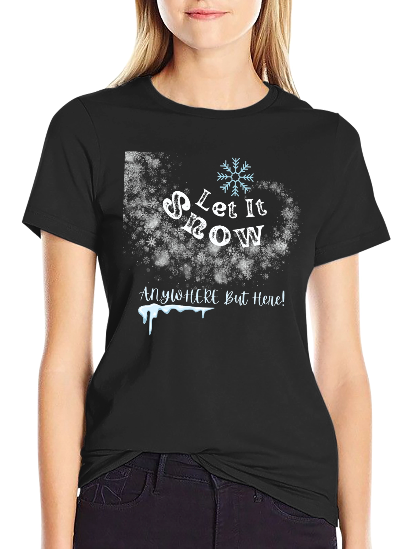 Let It Snow Anywhere But Here T-Shirt
