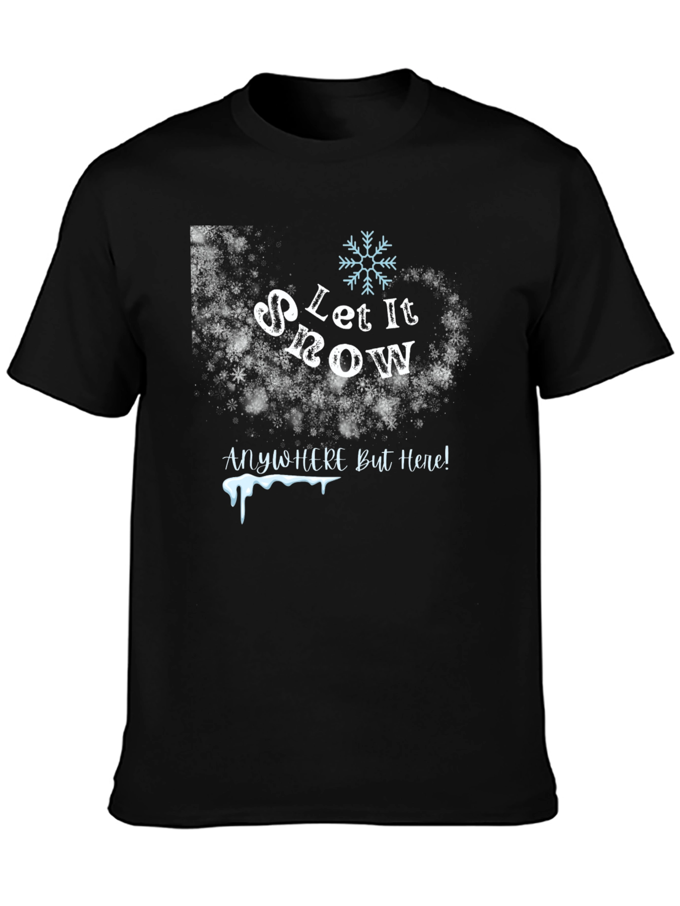 Let It Snow Anywhere But Here T-Shirt