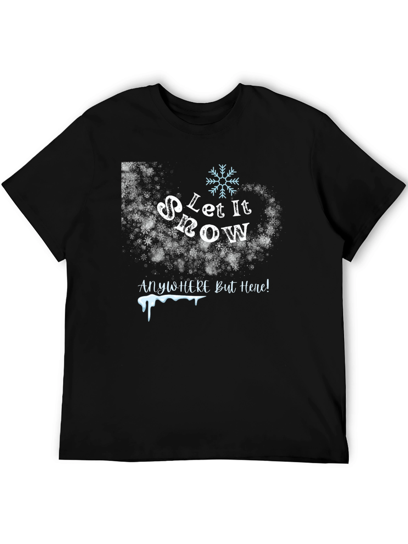 Let It Snow Anywhere But Here T-Shirt