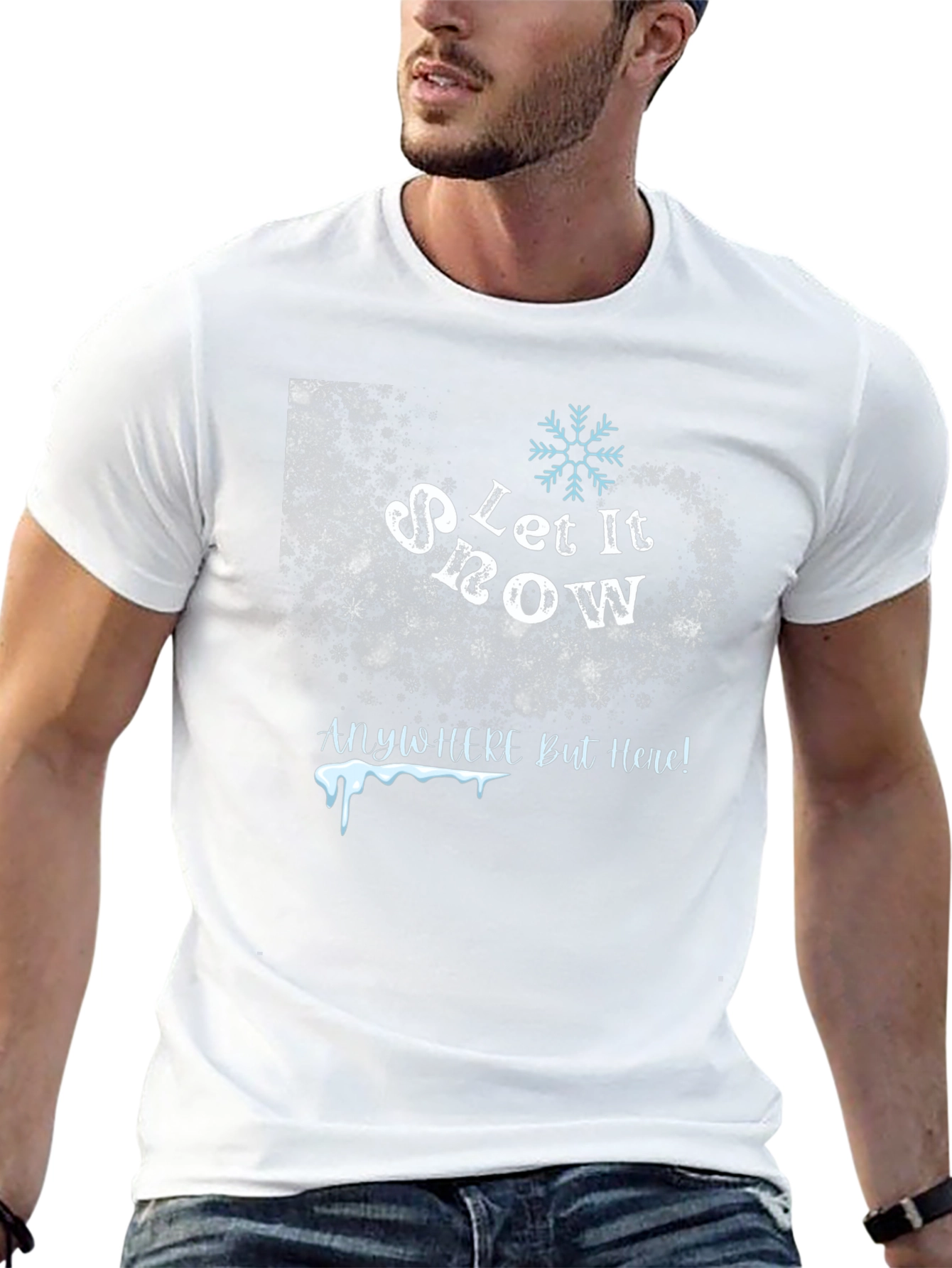 Let It Snow Anywhere But Here T-Shirt