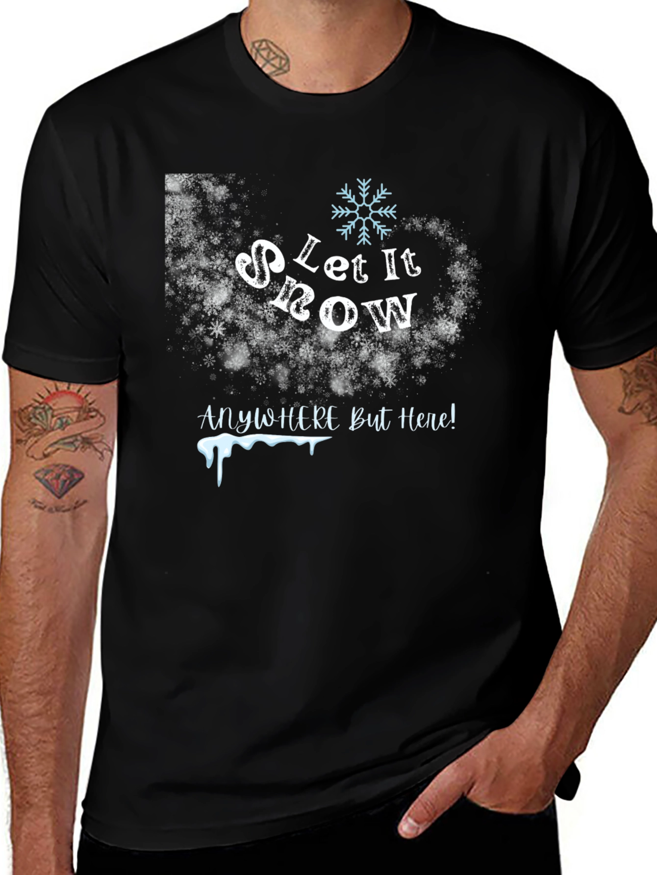 Let It Snow Anywhere But Here T-Shirt