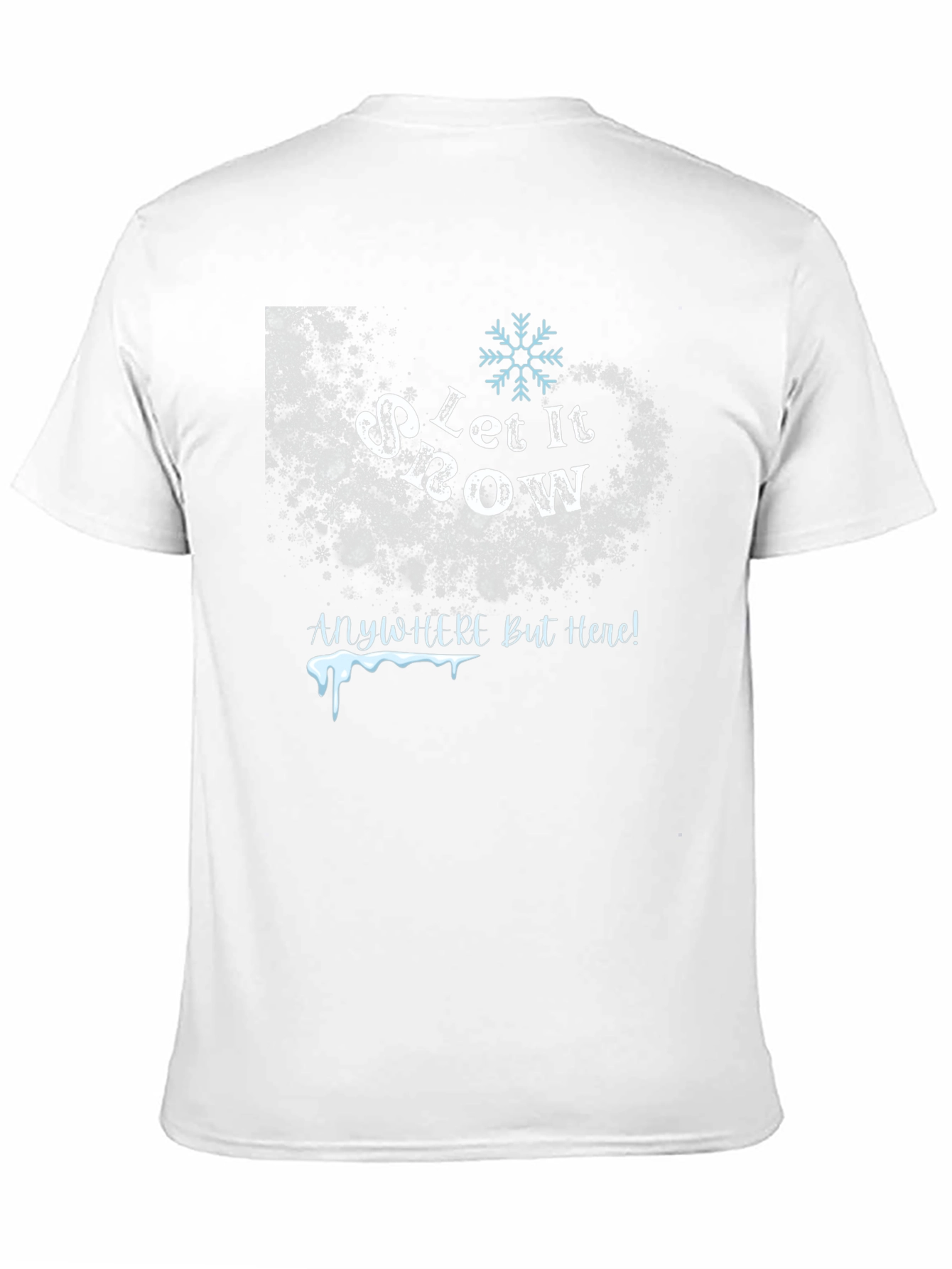 Let It Snow Anywhere But Here T-Shirt
