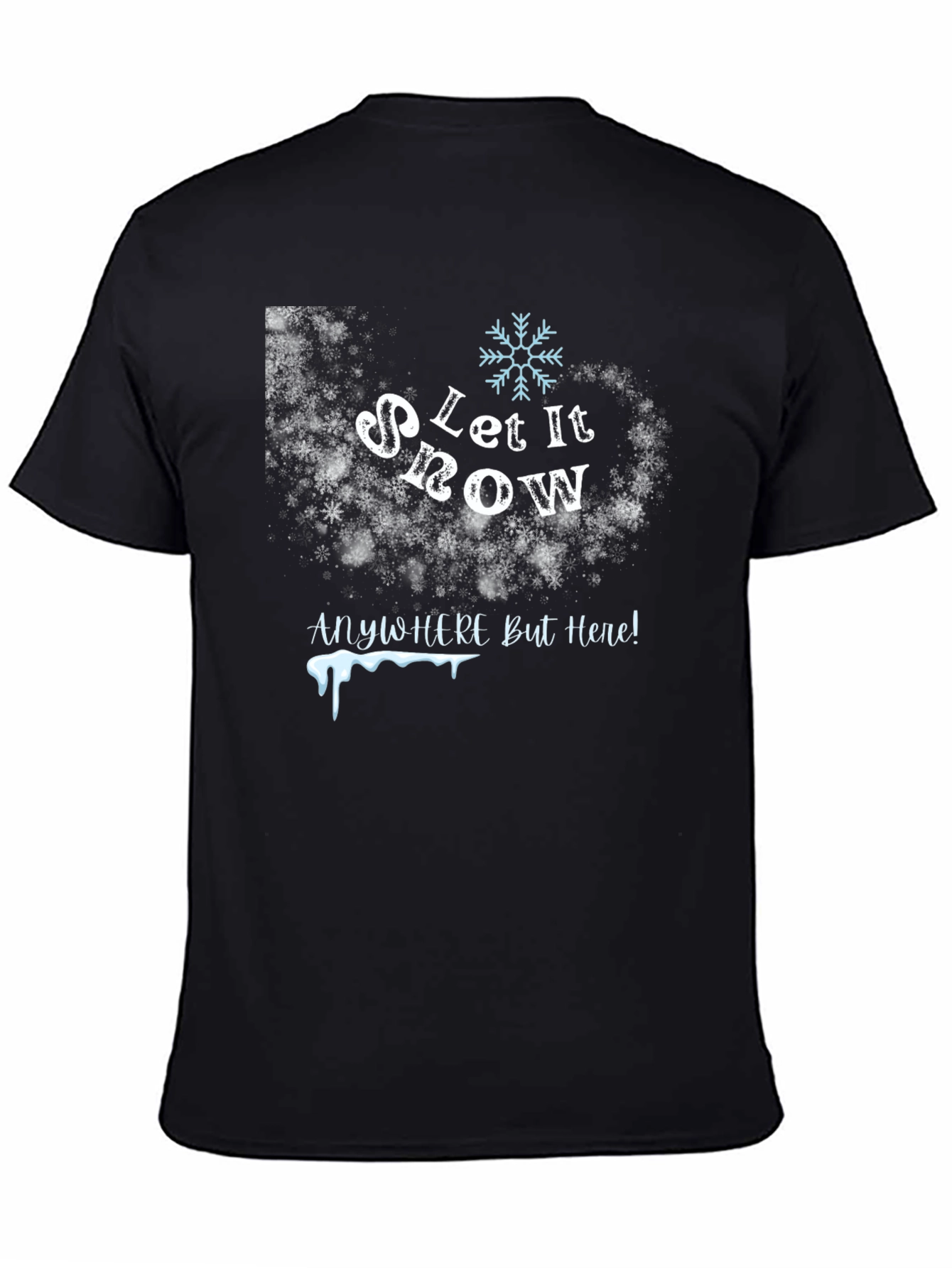 Let It Snow Anywhere But Here T-Shirt