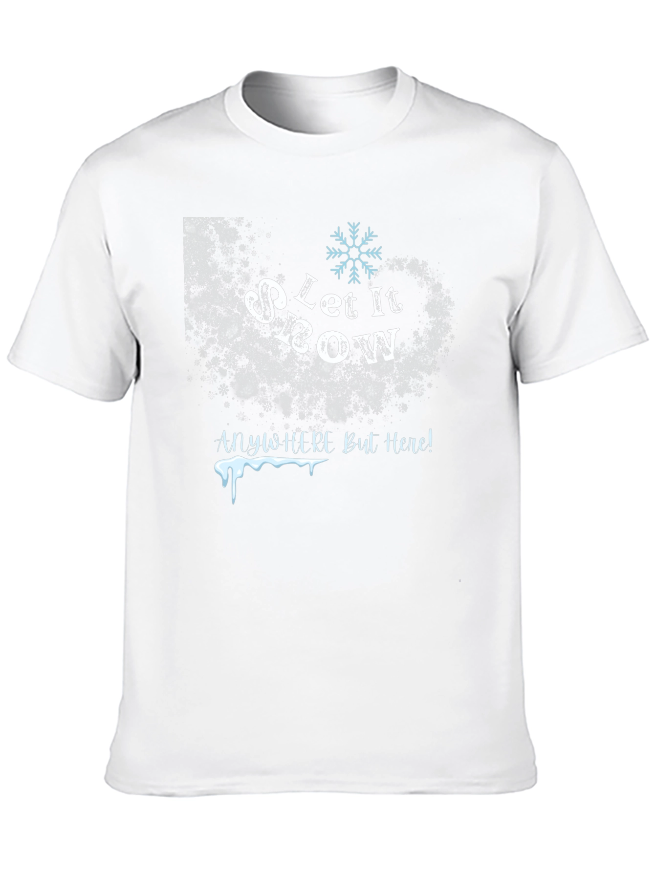 Let It Snow Anywhere But Here T-Shirt