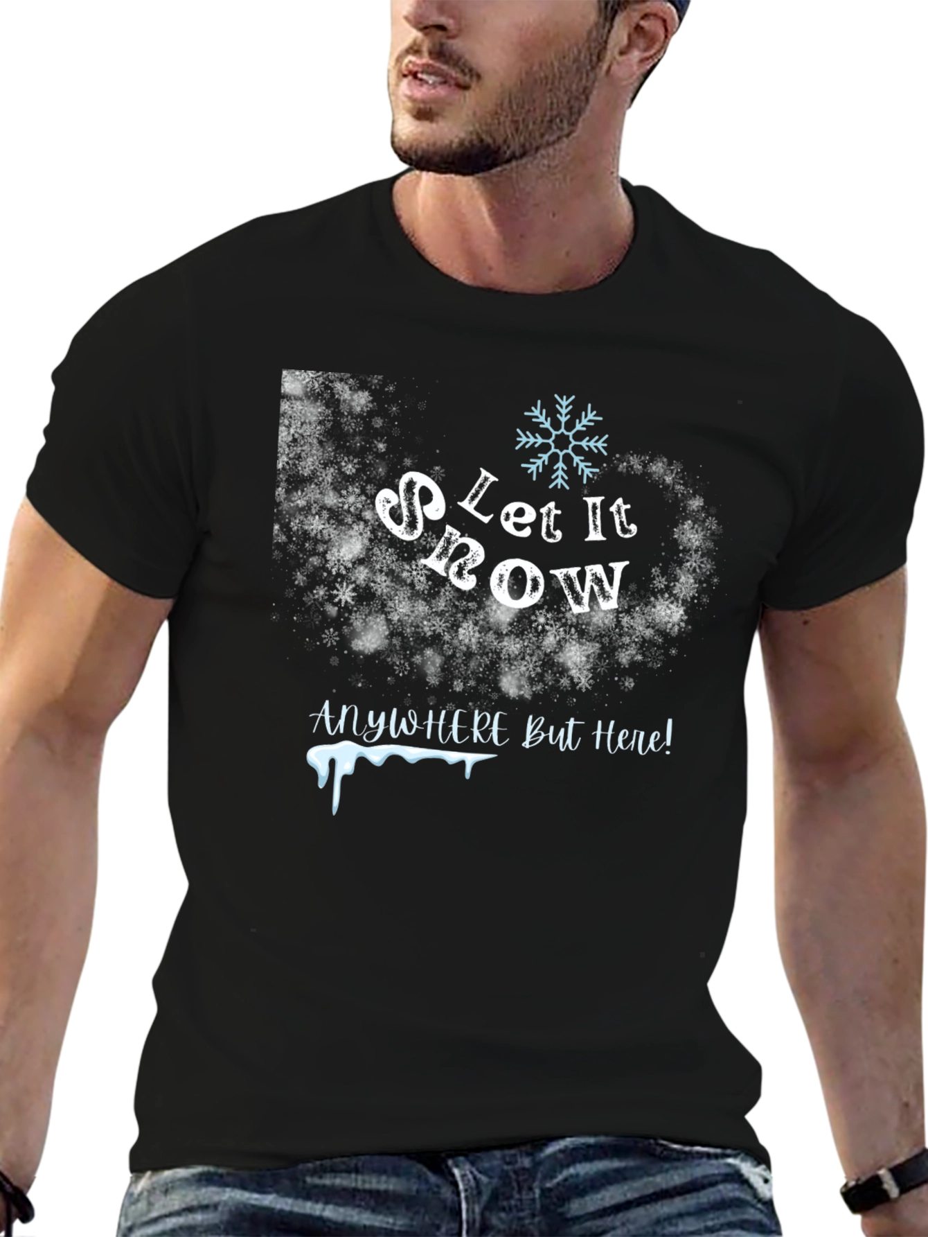 Let It Snow Anywhere But Here T-Shirt