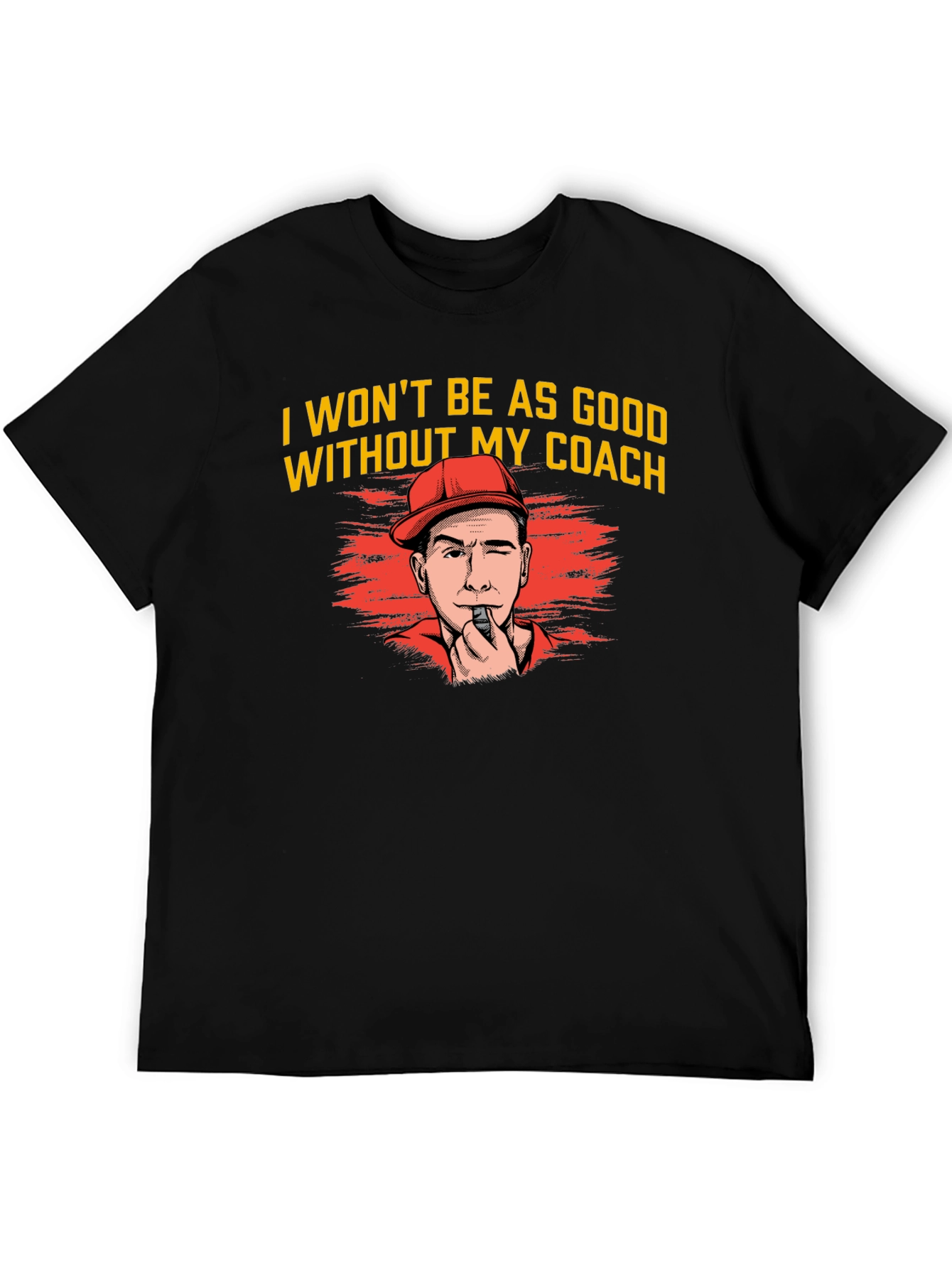I Wont Be As Good Without My Coach T-Shirt