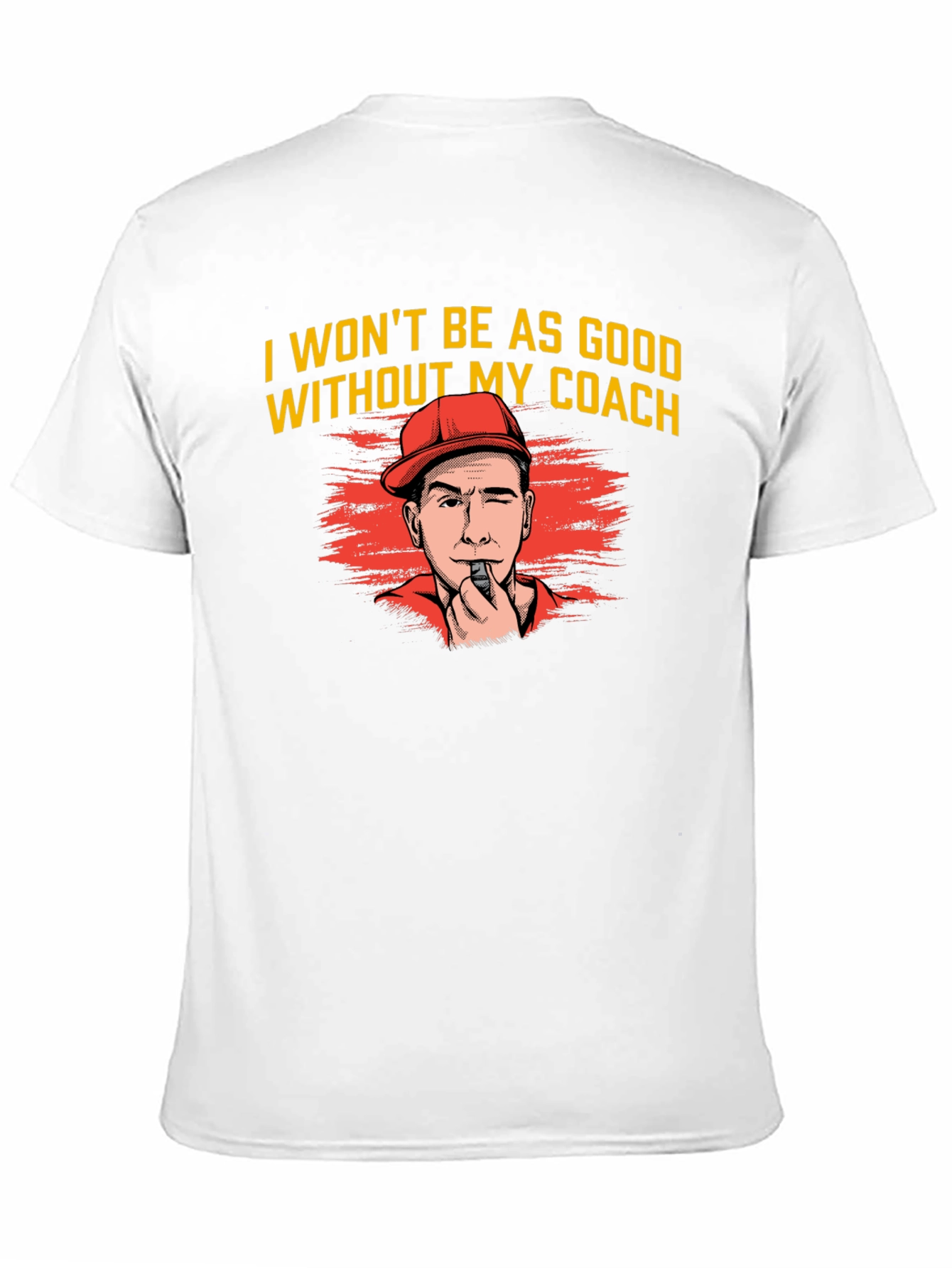 I Wont Be As Good Without My Coach T-Shirt