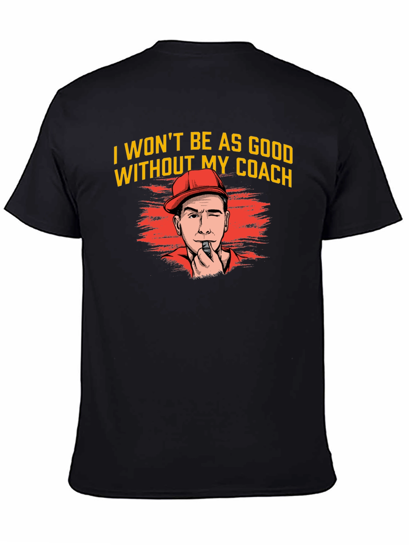 I Wont Be As Good Without My Coach T-Shirt