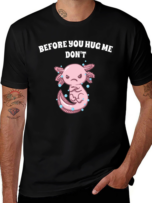 Funny Axolotl T-Shirt - Before You Hug Me Dont