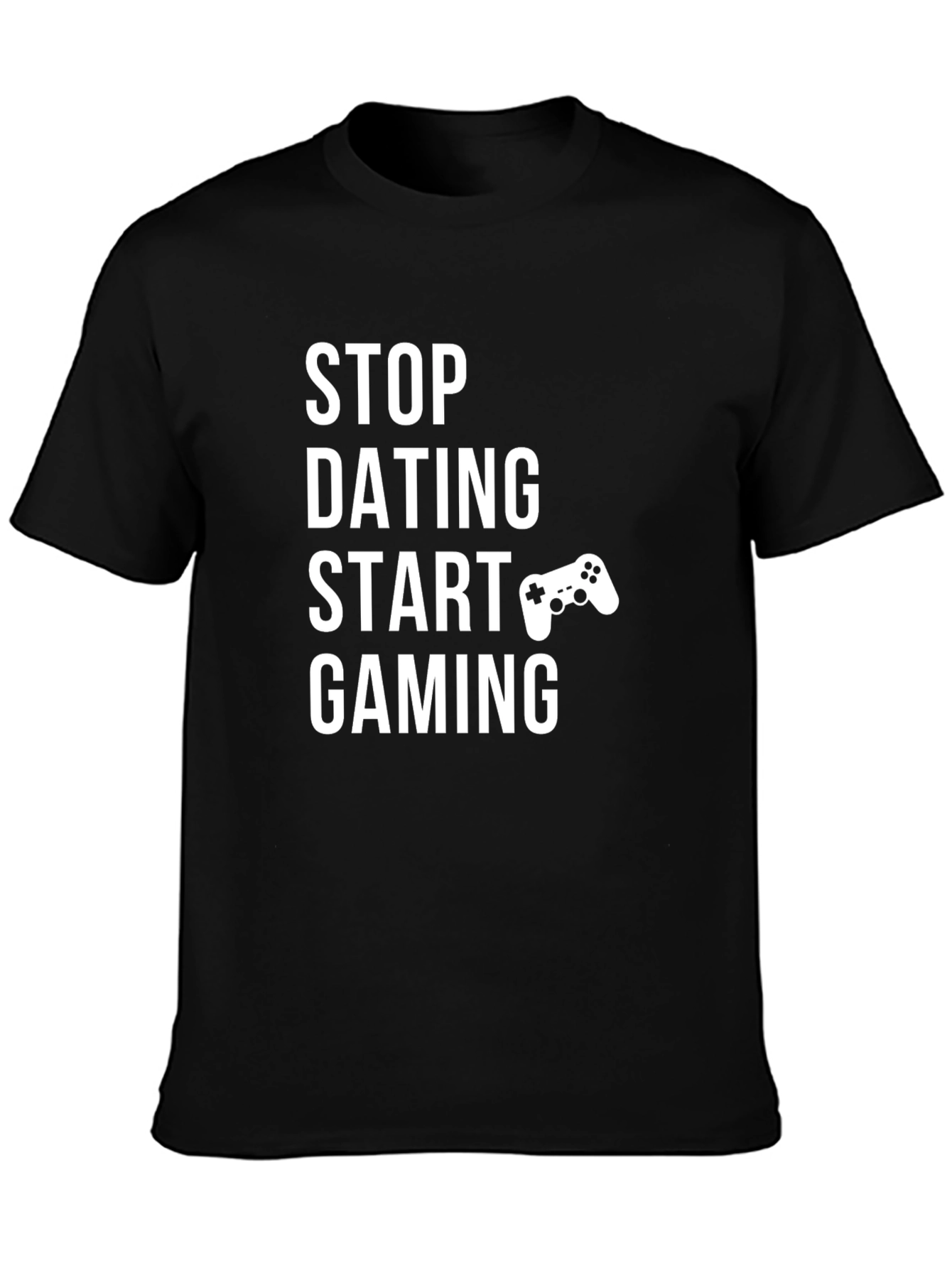 Stop Dating Start Gaming T-Shirt Gamer Tee