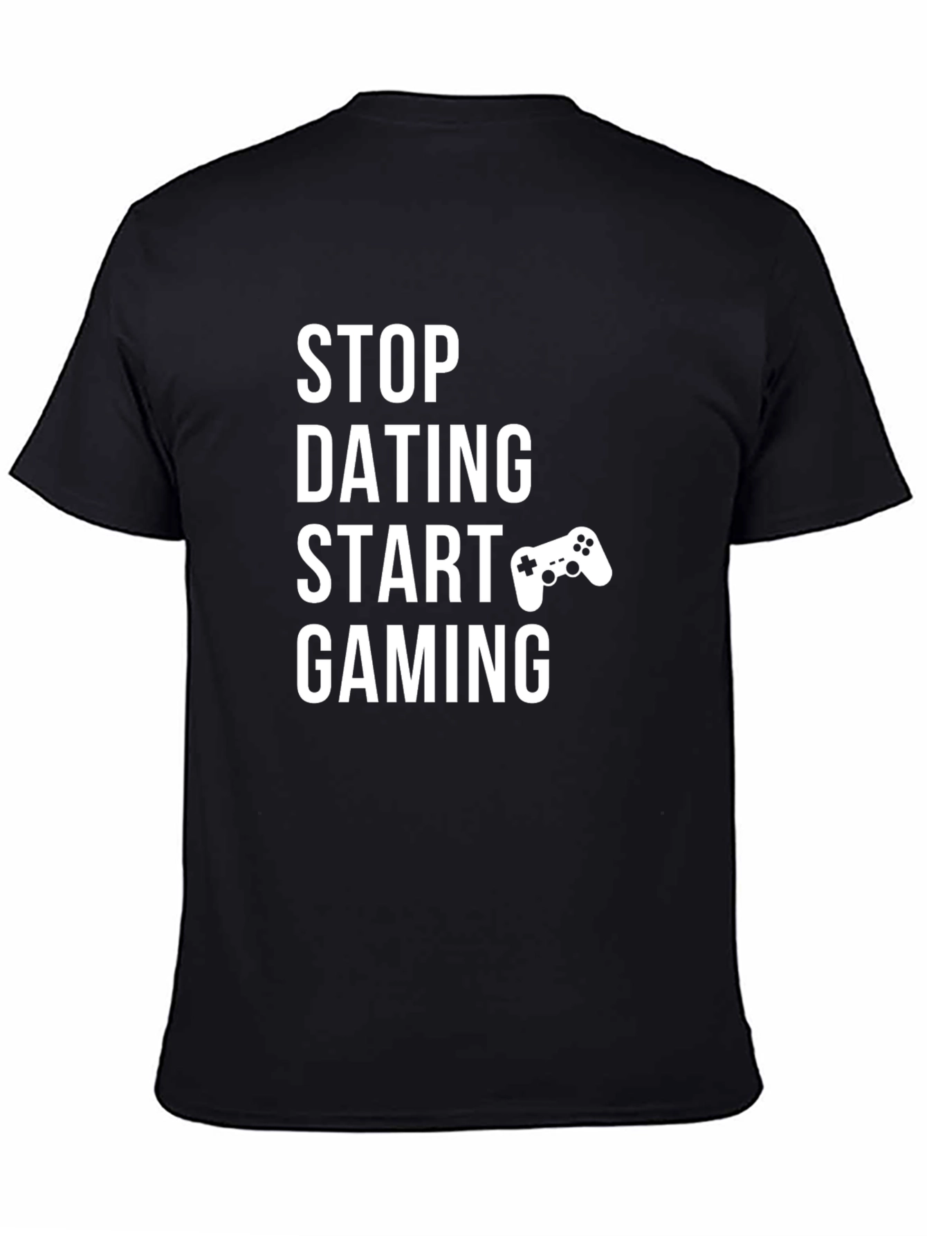 Stop Dating Start Gaming T-Shirt Gamer Tee