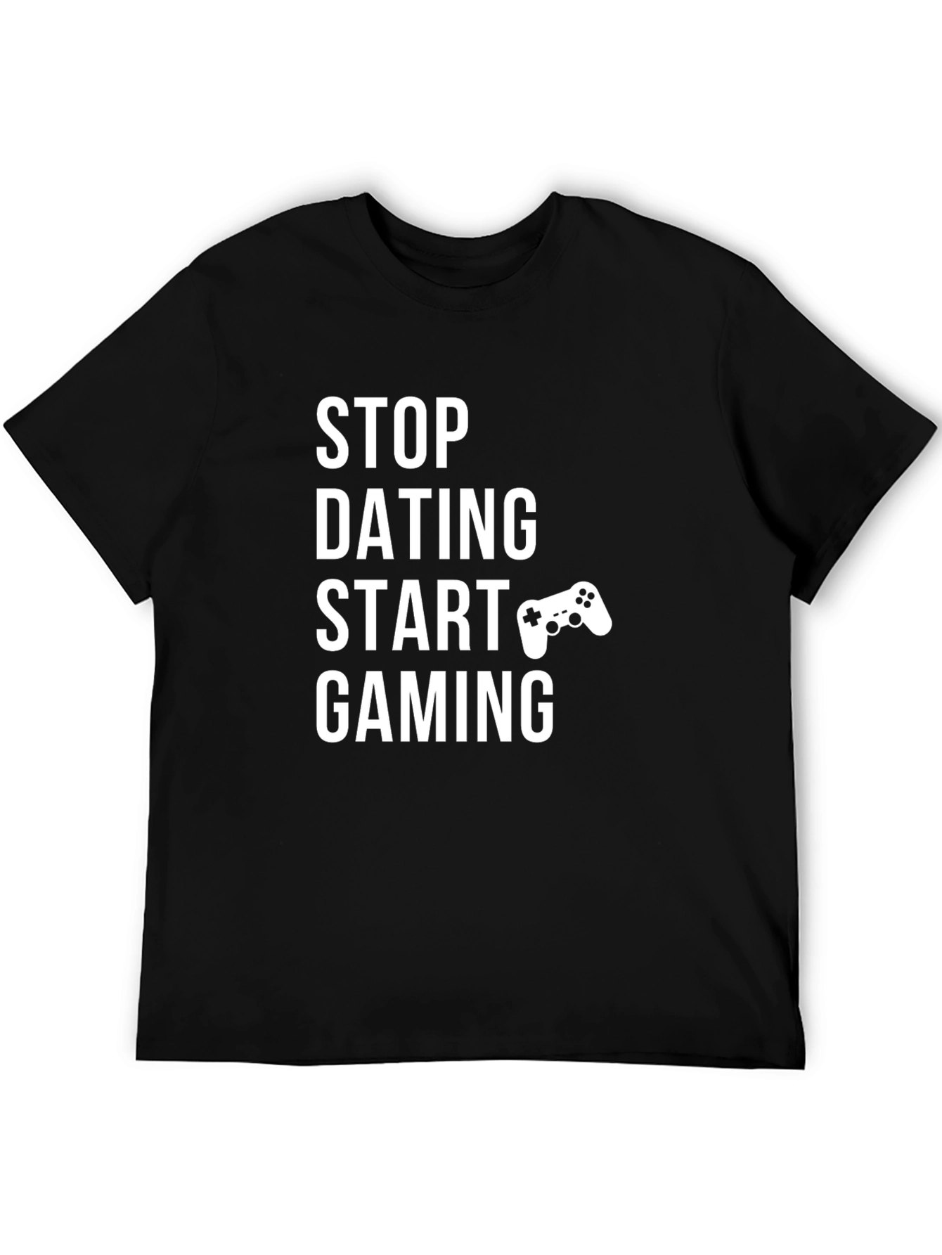 Stop Dating Start Gaming T-Shirt Gamer Tee