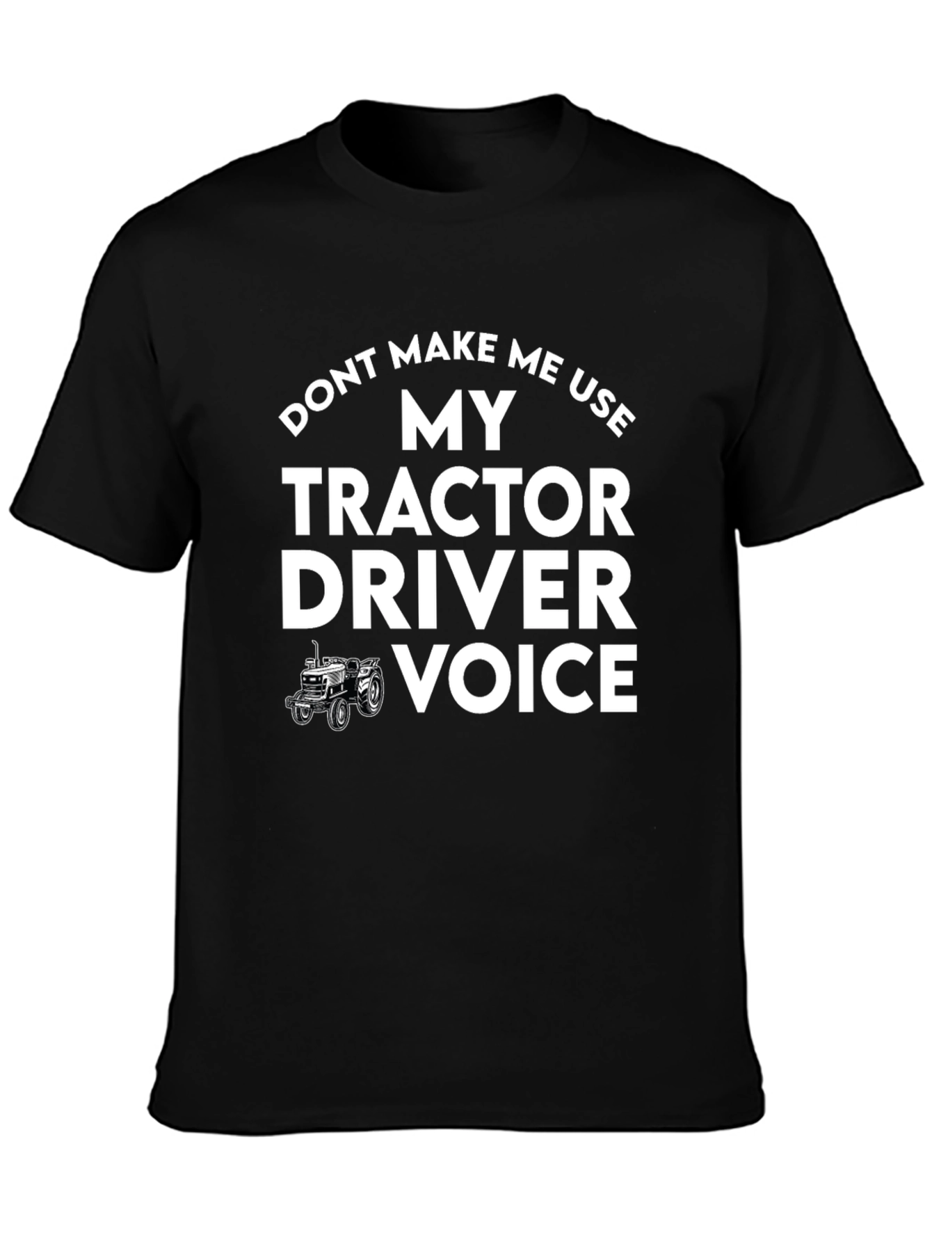 Tractor Driver Voice T-Shirt - Funny Farmer Tee
