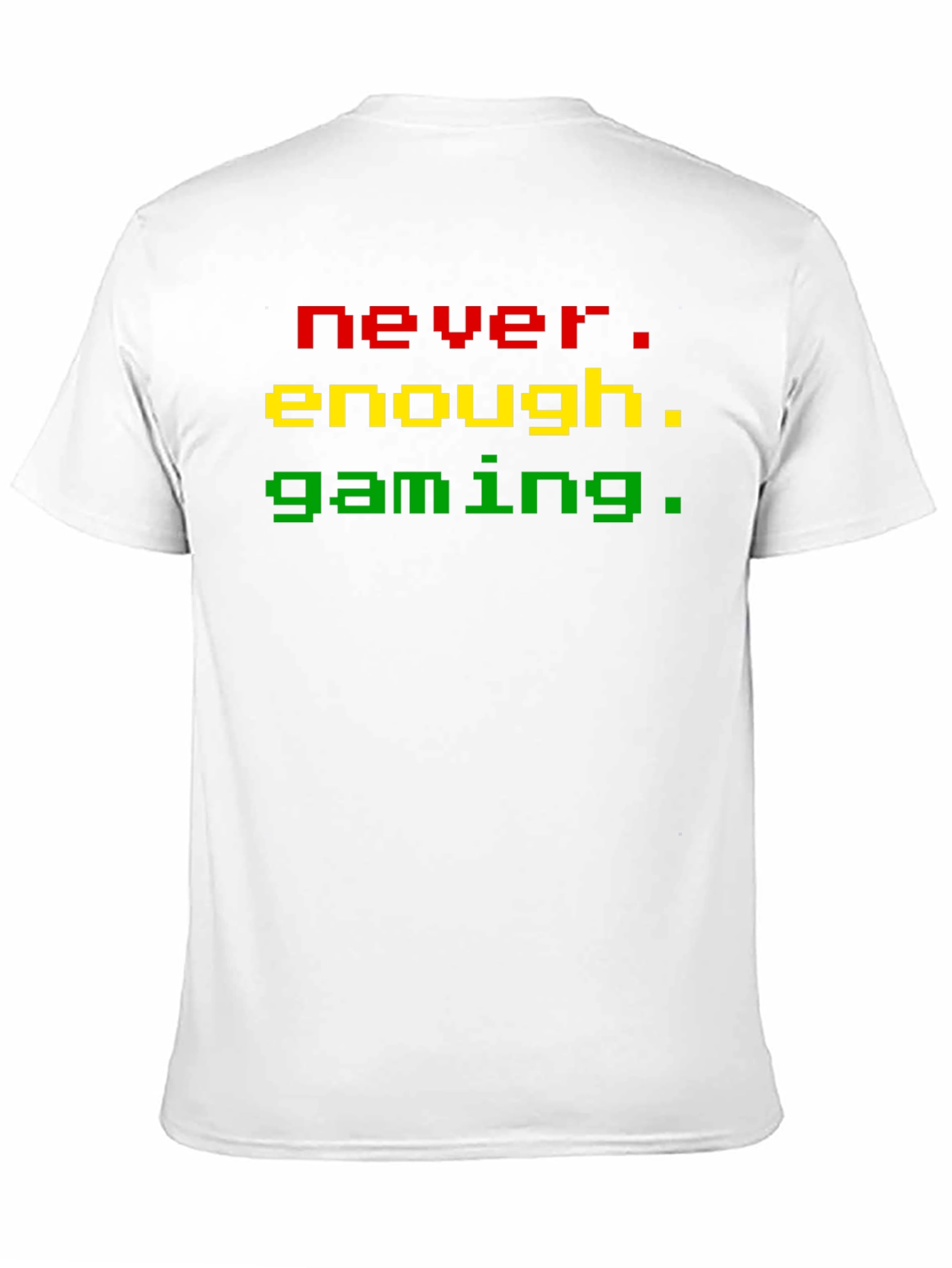 Never Enough Gaming T-Shirt - Pixel Style