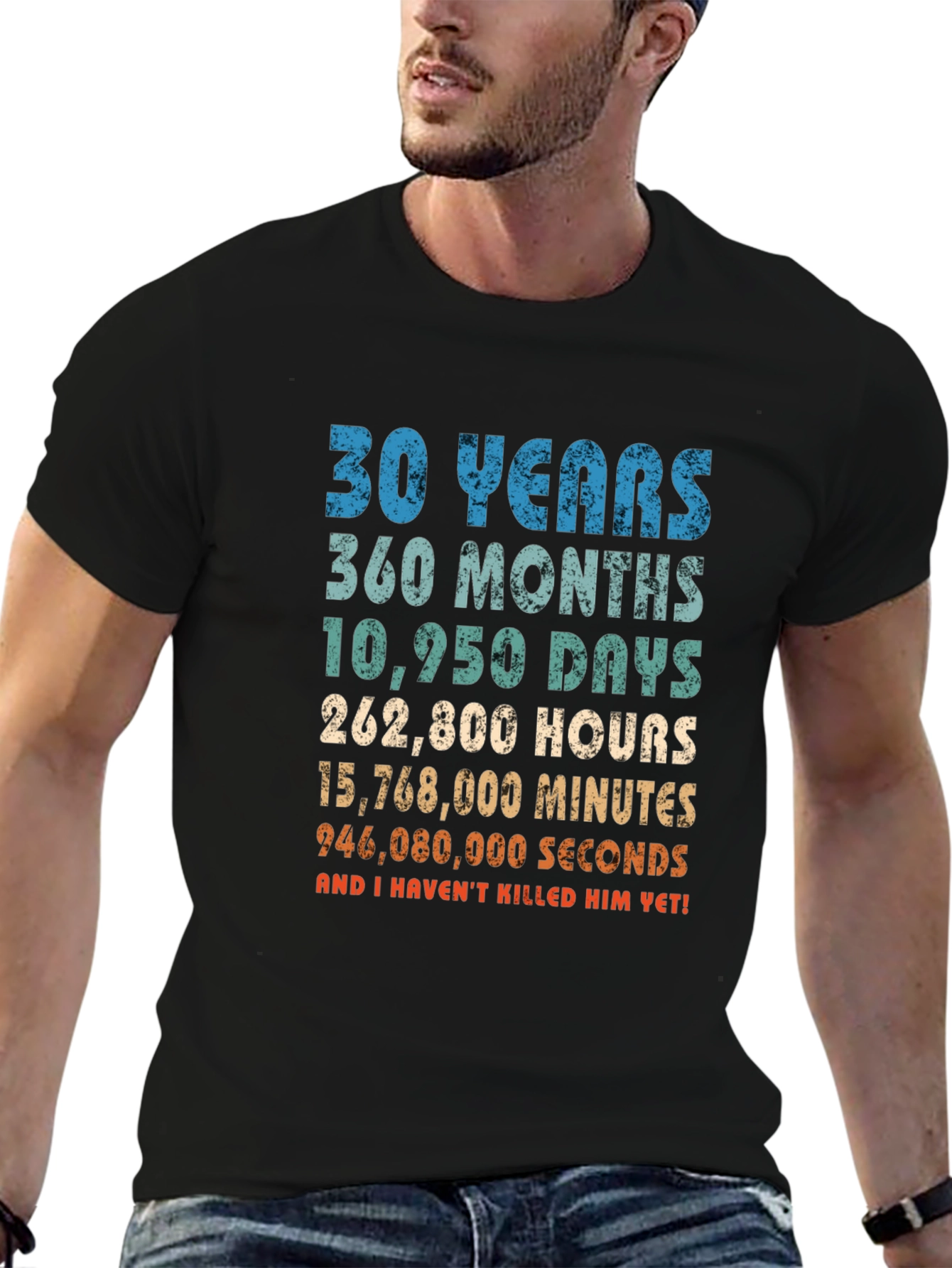 30 Years Anniversary T-Shirt: Havent Killed Him Yet!