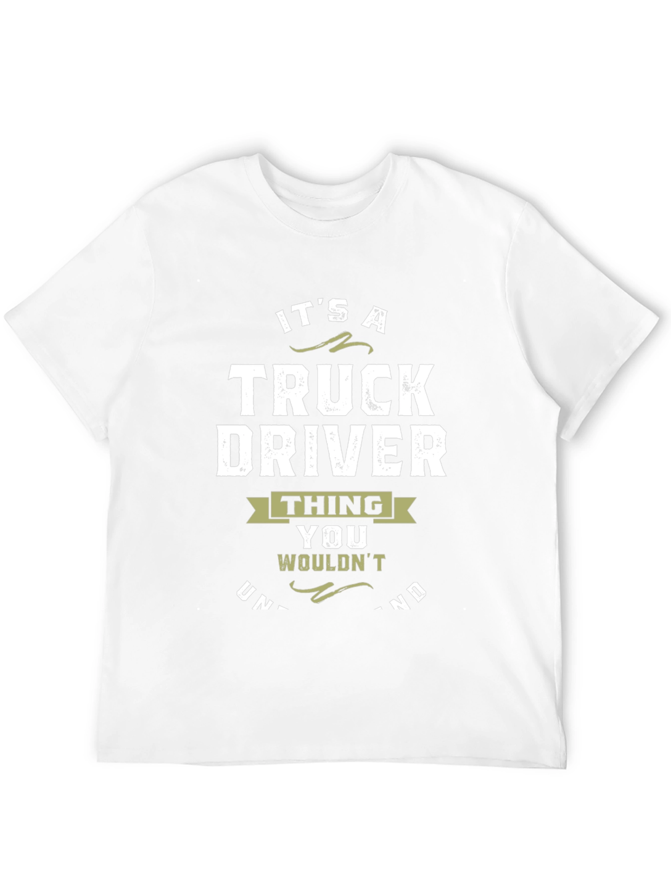 Truck Driver T-Shirt: Its a Thing You Wouldnt Understand!