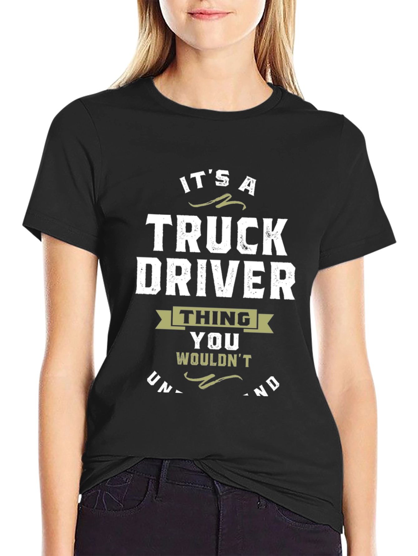 Truck Driver T-Shirt: Its a Thing You Wouldnt Understand!