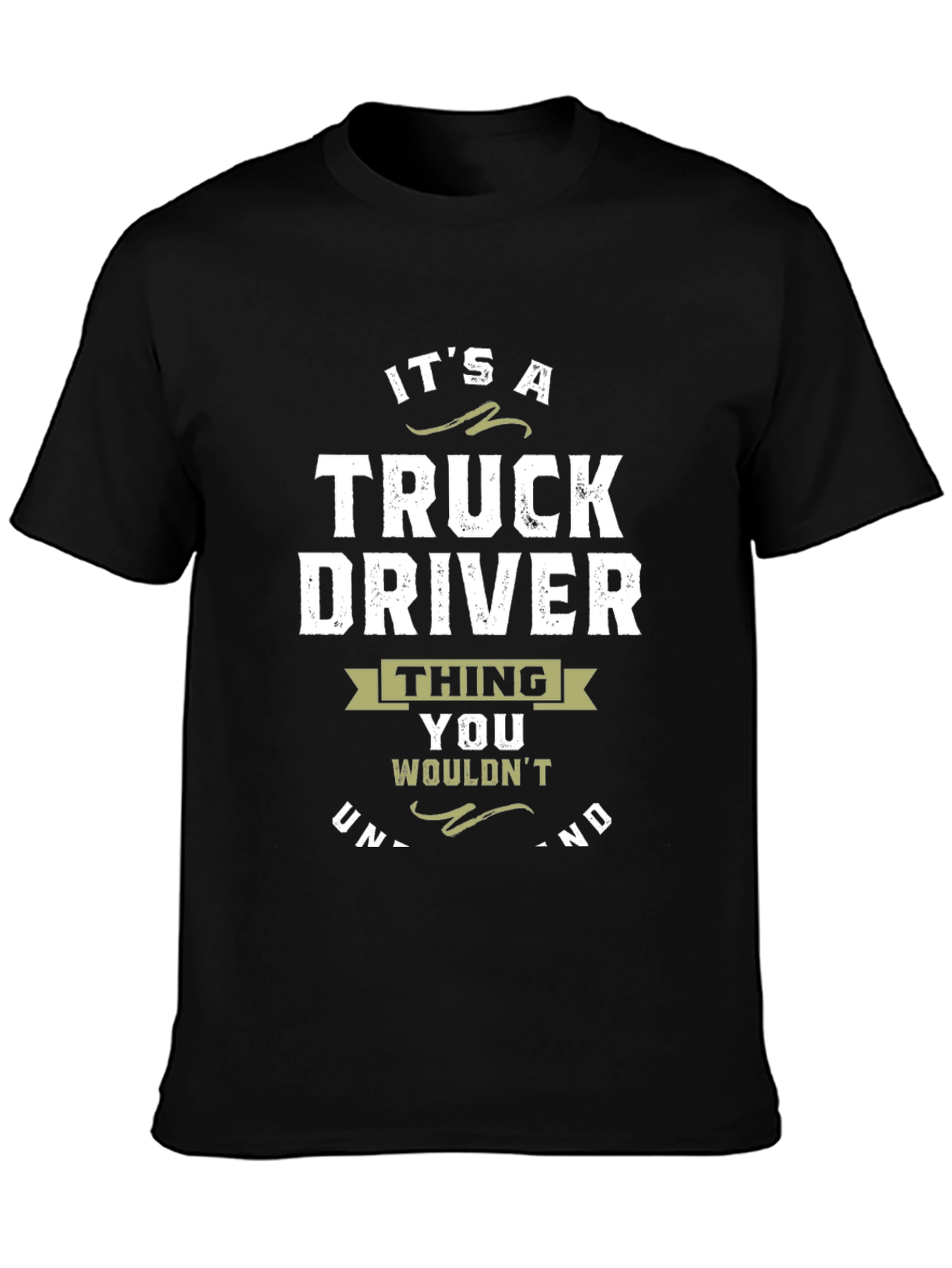 Truck Driver T-Shirt: Its a Thing You Wouldnt Understand!