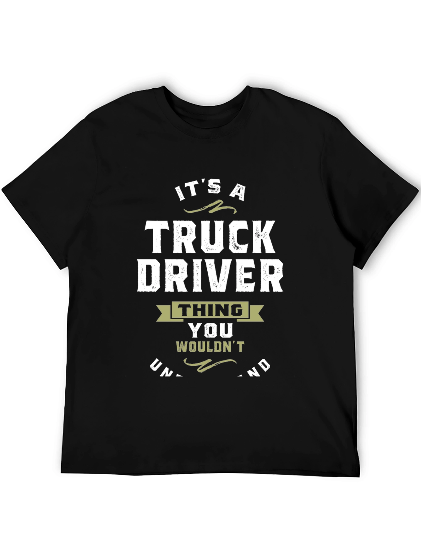 Truck Driver T-Shirt: Its a Thing You Wouldnt Understand!