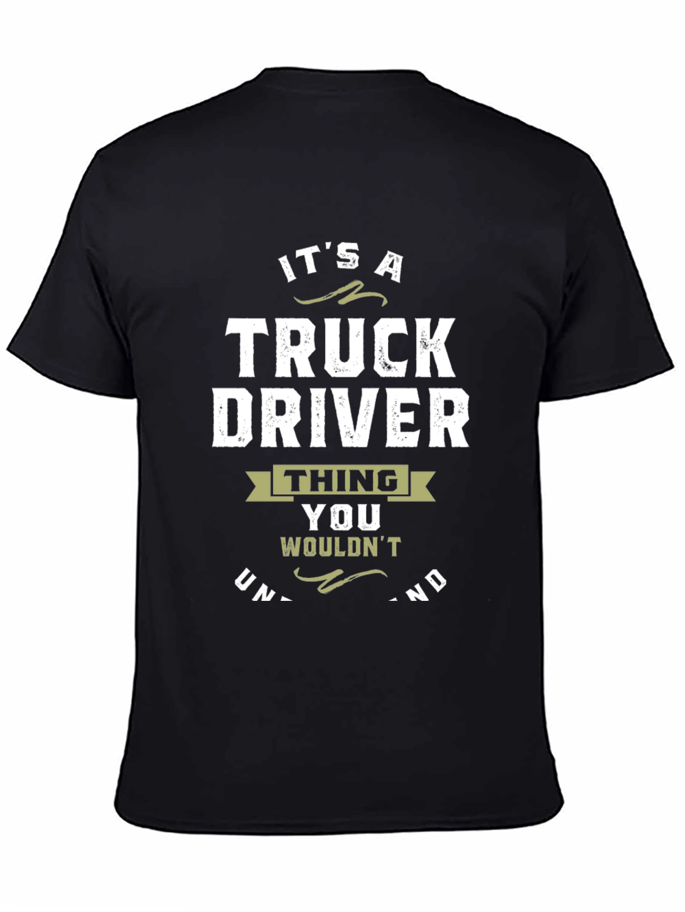 Truck Driver T-Shirt: Its a Thing You Wouldnt Understand!