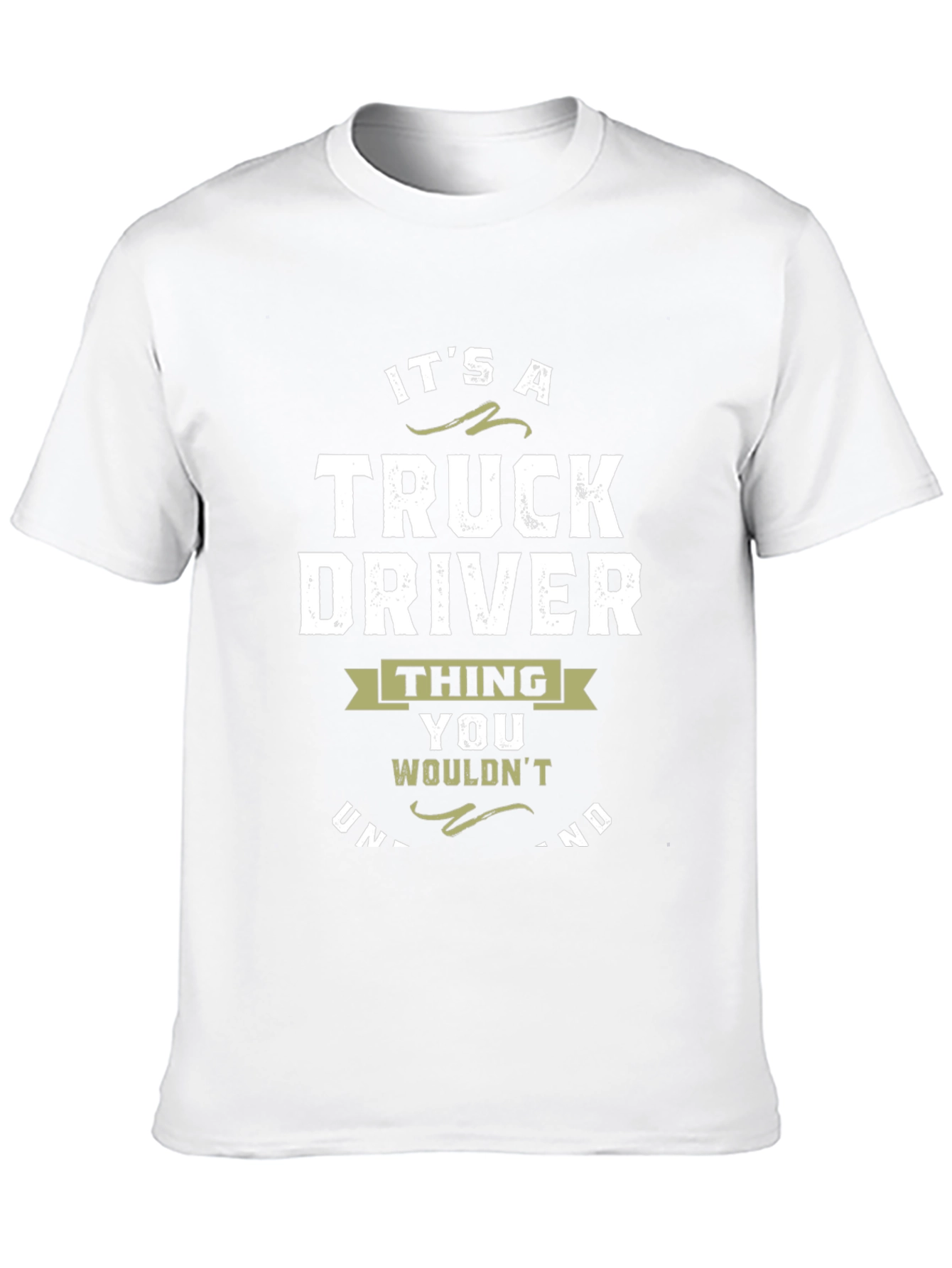 Truck Driver T-Shirt: Its a Thing You Wouldnt Understand!