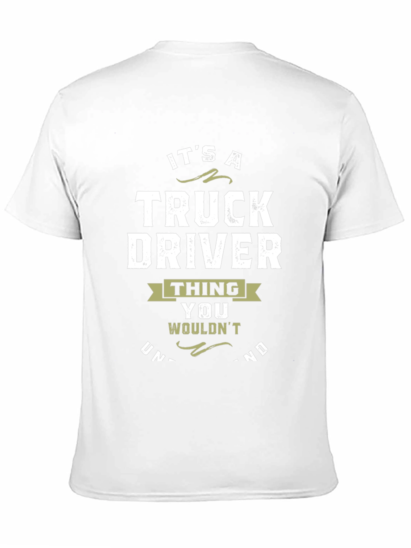 Truck Driver T-Shirt: Its a Thing You Wouldnt Understand!