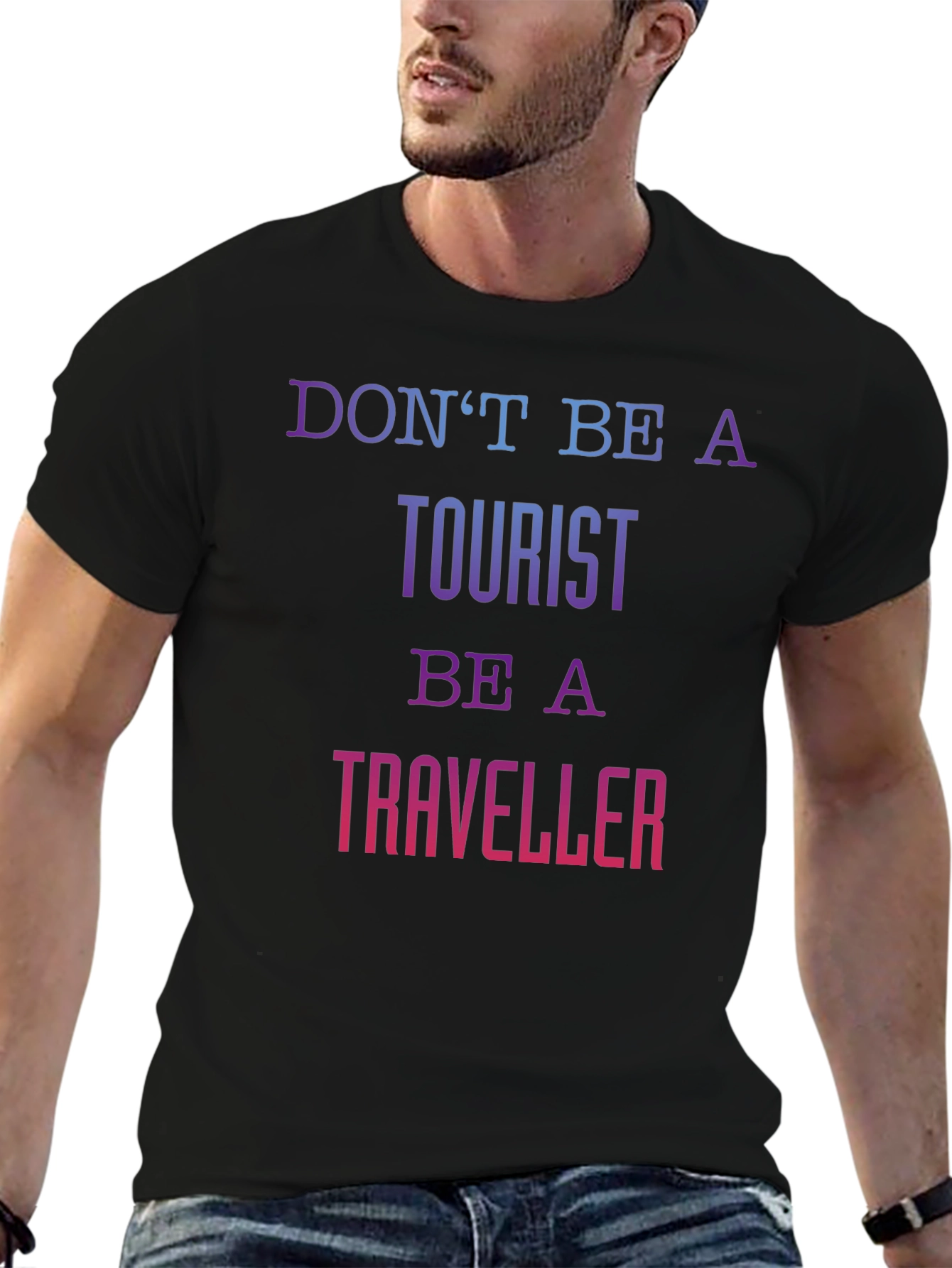 Dont Be A Tourist Be A Traveller T-Shirt