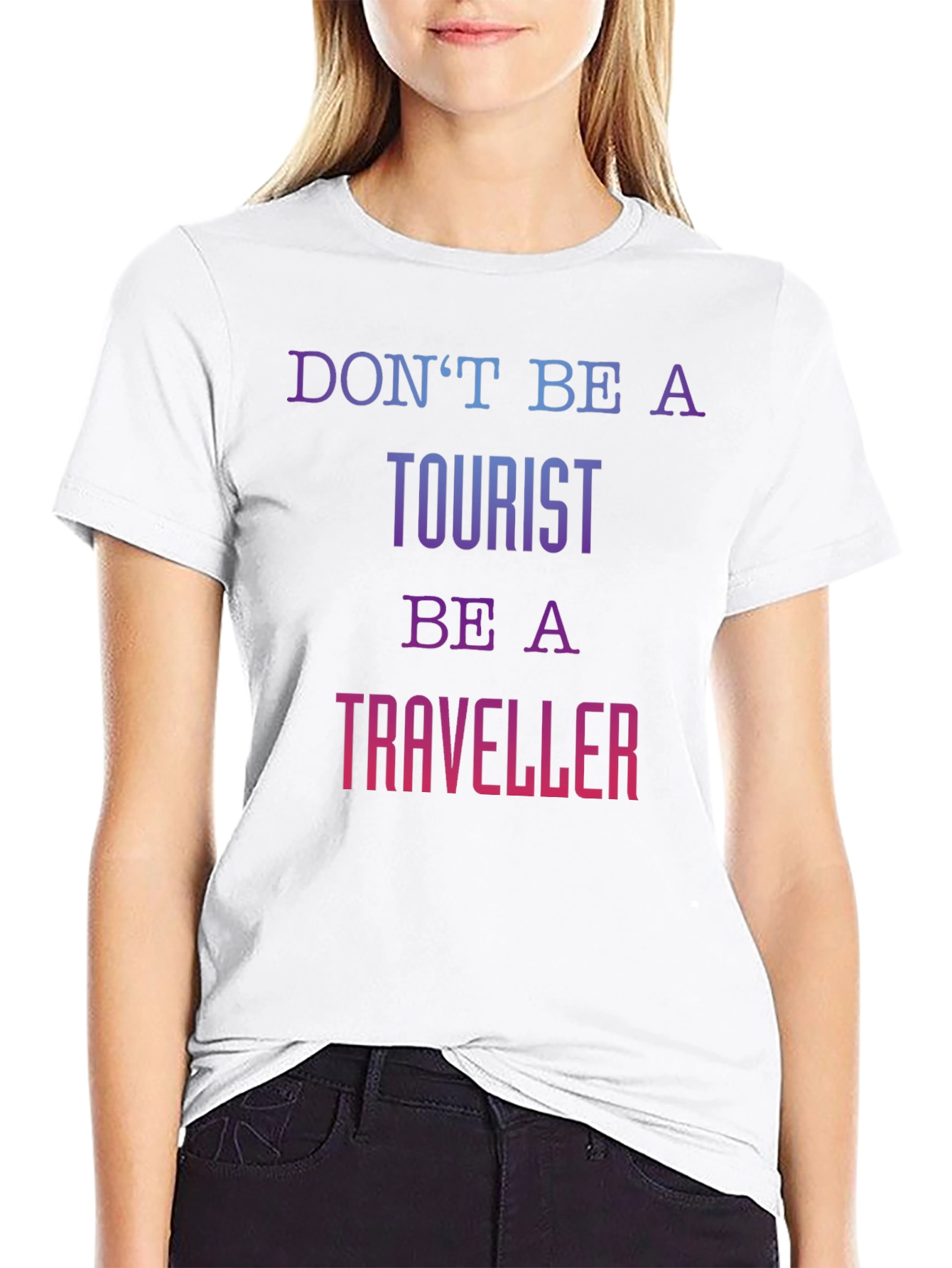 Dont Be A Tourist Be A Traveller T-Shirt