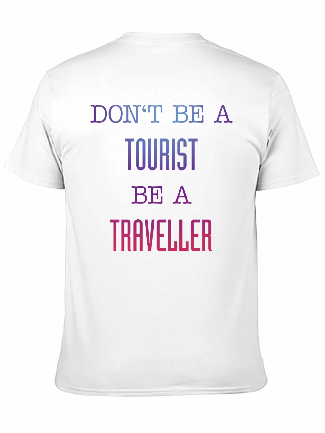 Dont Be A Tourist Be A Traveller T-Shirt