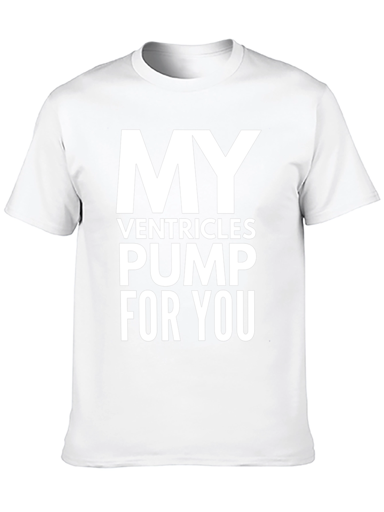 My Ventricles Pump For You T-Shirt