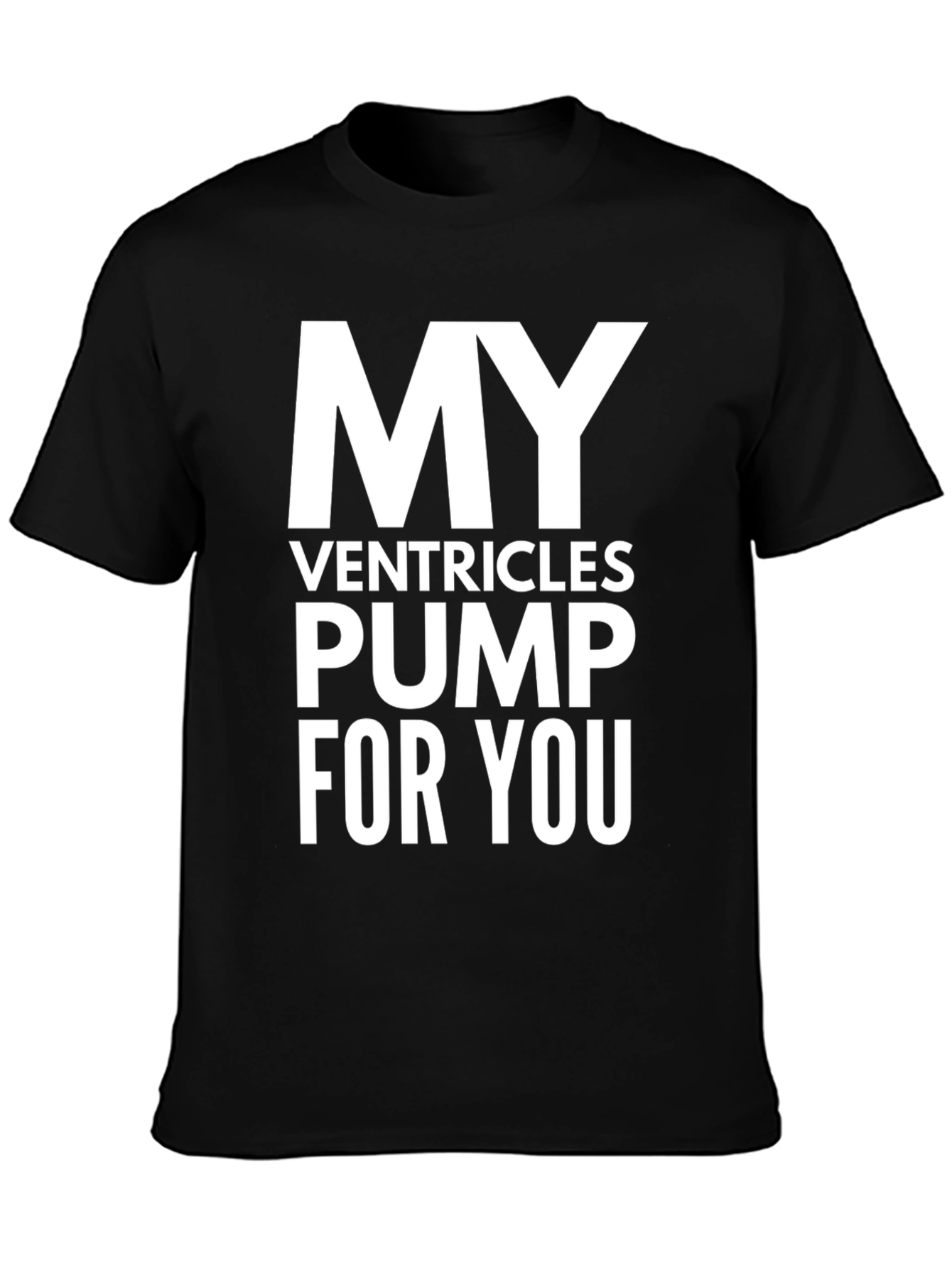 My Ventricles Pump For You T-Shirt