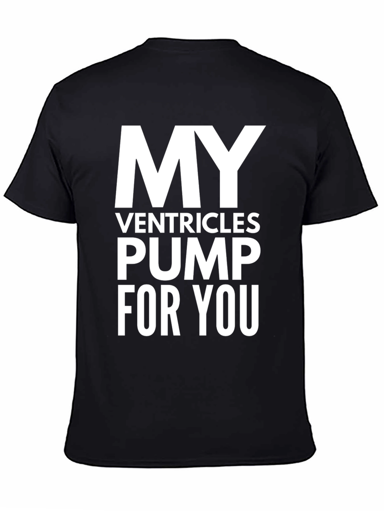 My Ventricles Pump For You T-Shirt
